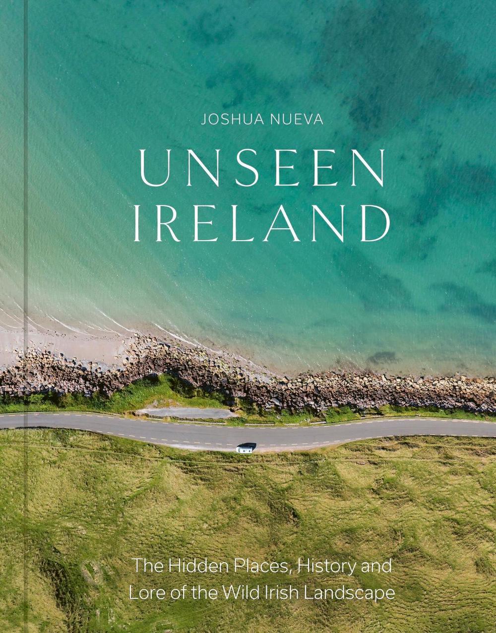 Unseen Ireland by Joshua Nueva - ISBN: 9781529448139