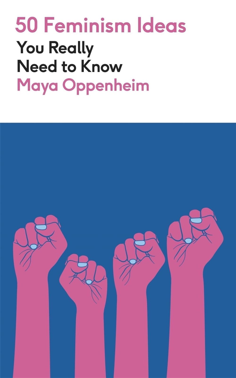 50 Feminism Ideas You Really Need to Know by Maya Oppenheim - ISBN: 9781529450477