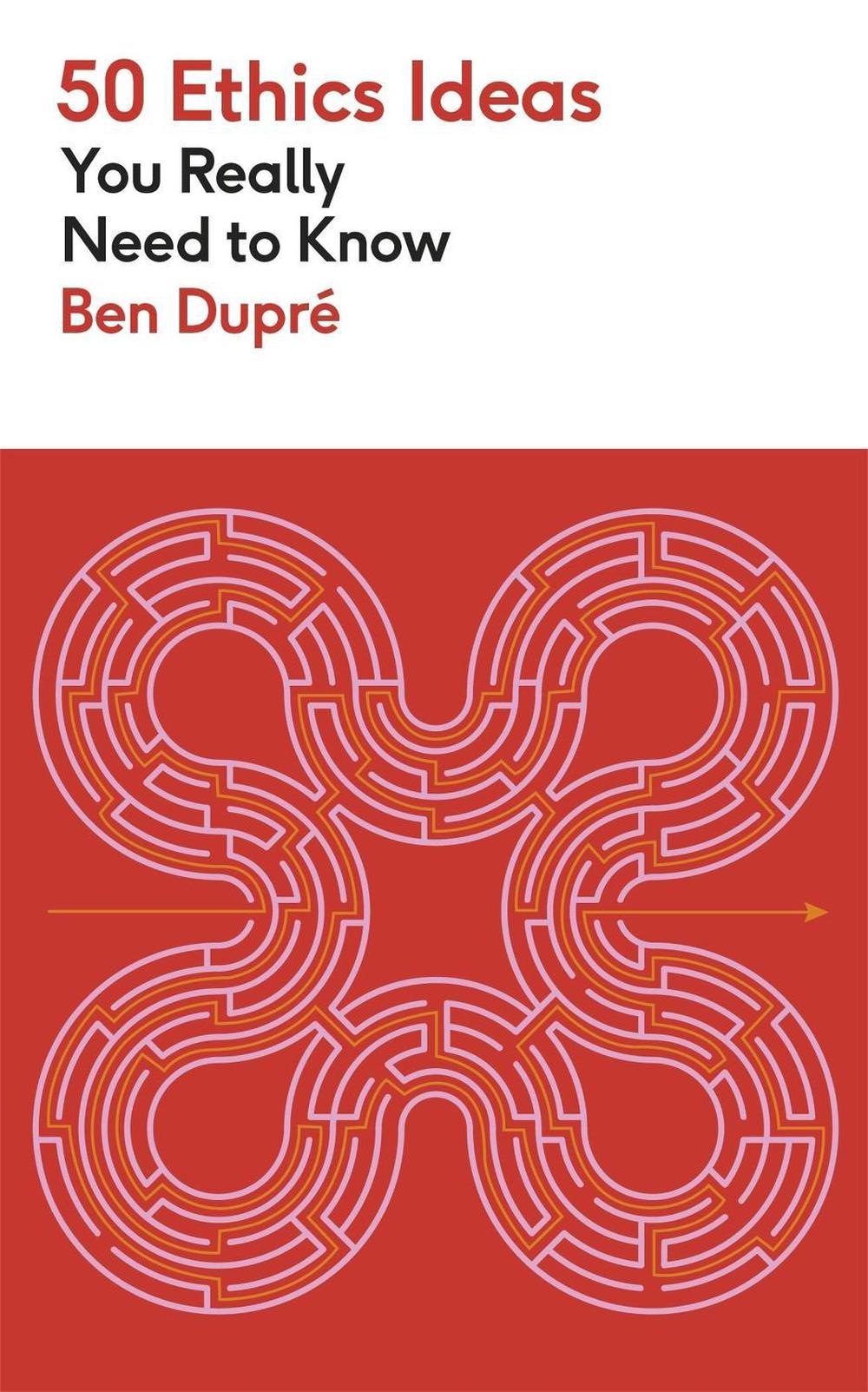 50 Ethics Ideas You Really Need to Know by Ben Dupre - ISBN: 9781529452891