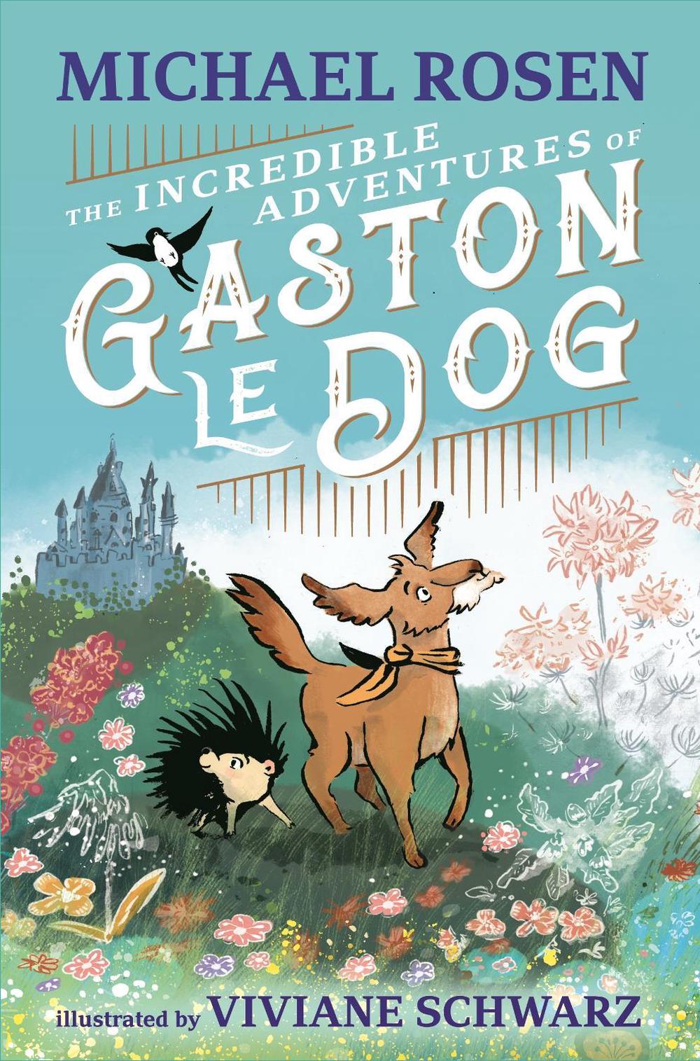 The Incredible Adventures of Gaston le Dog by Michael Rosen - ISBN: 9781529501209