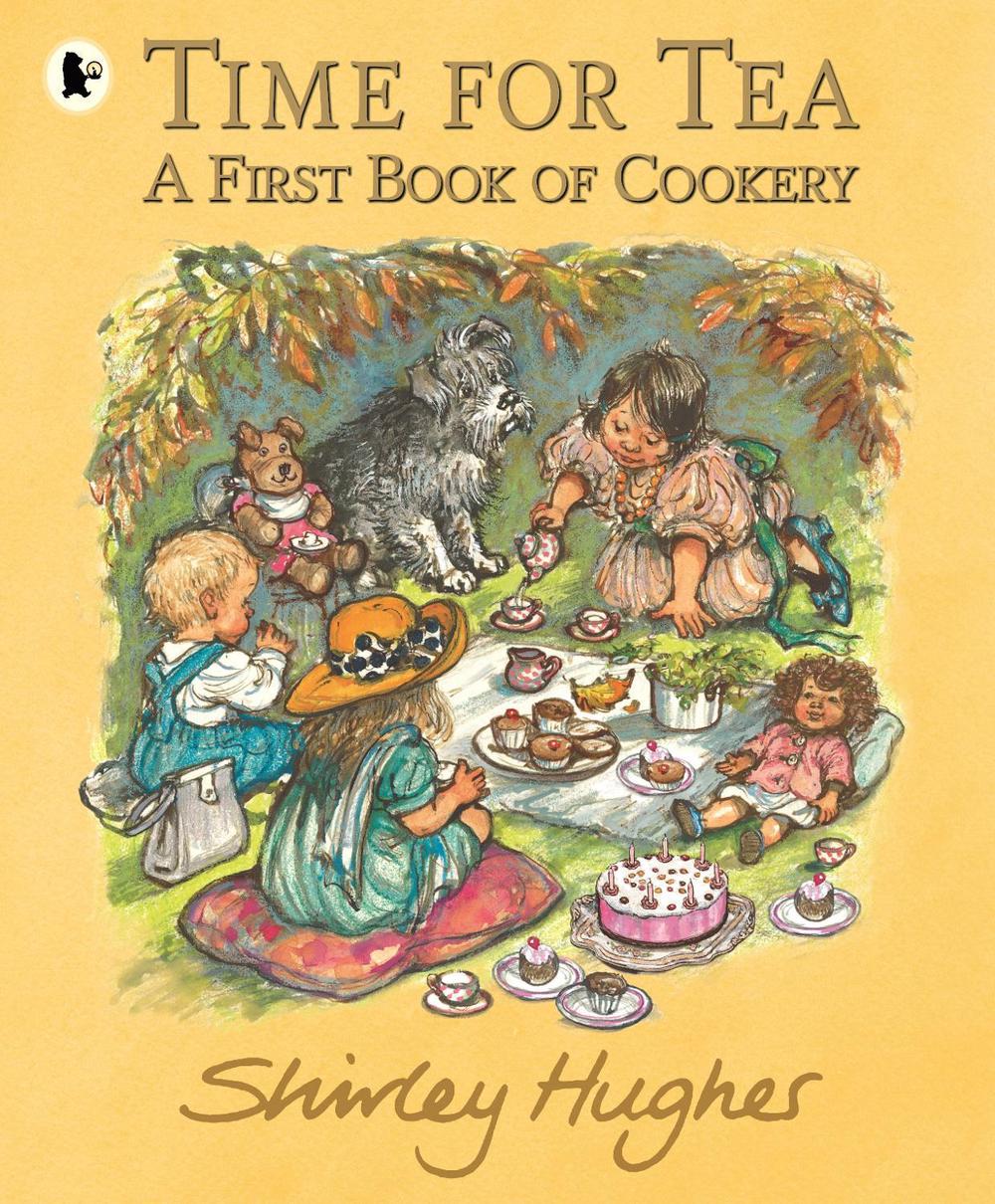 Time for Tea: A First Book of Cookery by Shirley Hughes - ISBN: 9781529504002