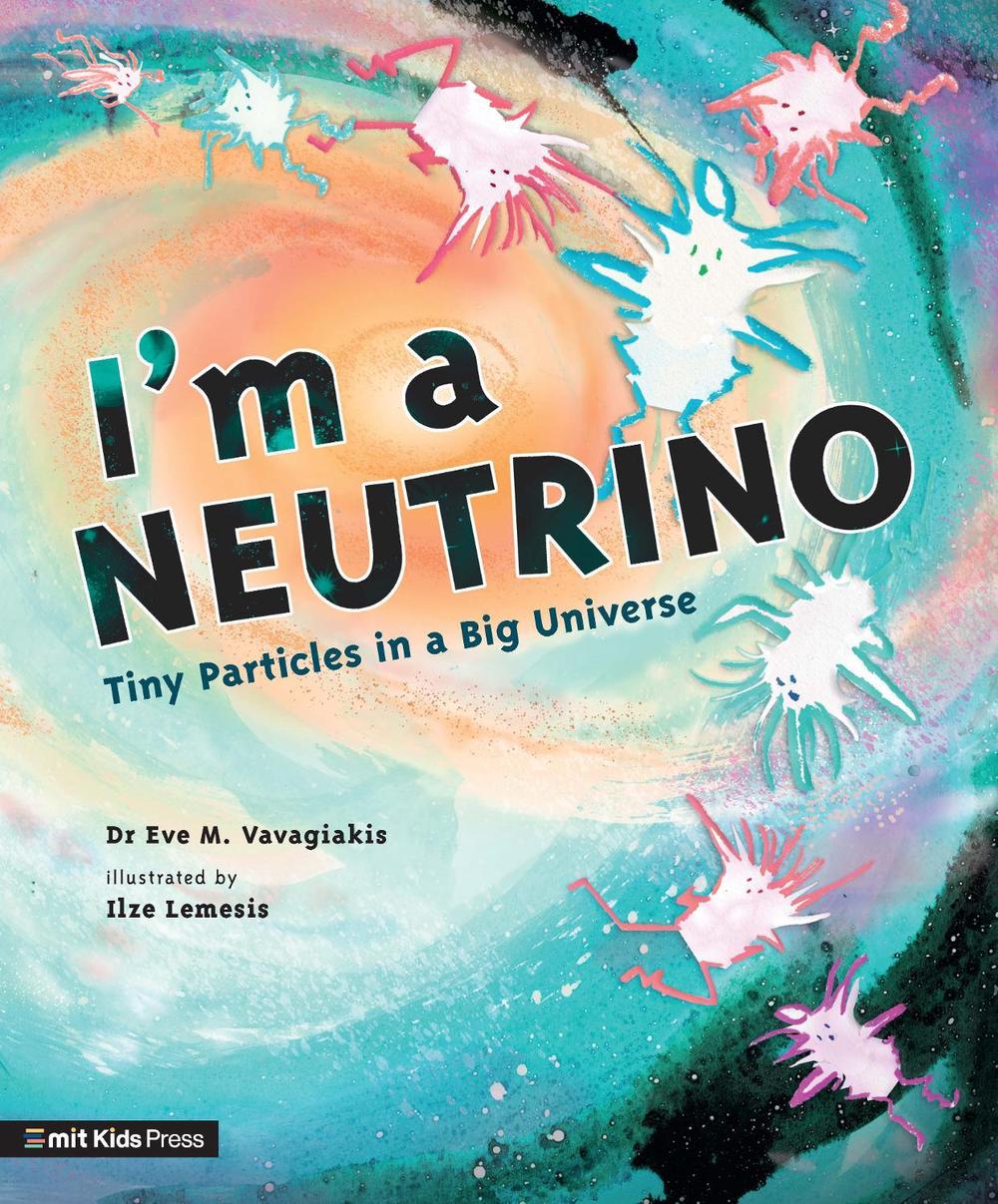 I'm a Neutrino: Tiny Particles in a Big Universe by Ilze Lemesis - ISBN: 9781529506334