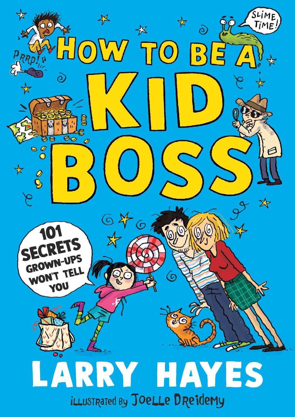 How to be a Kid Boss: 101 Secrets Grown-ups Won't Tell You by Larry Hayes - ISBN: 9781529506631
