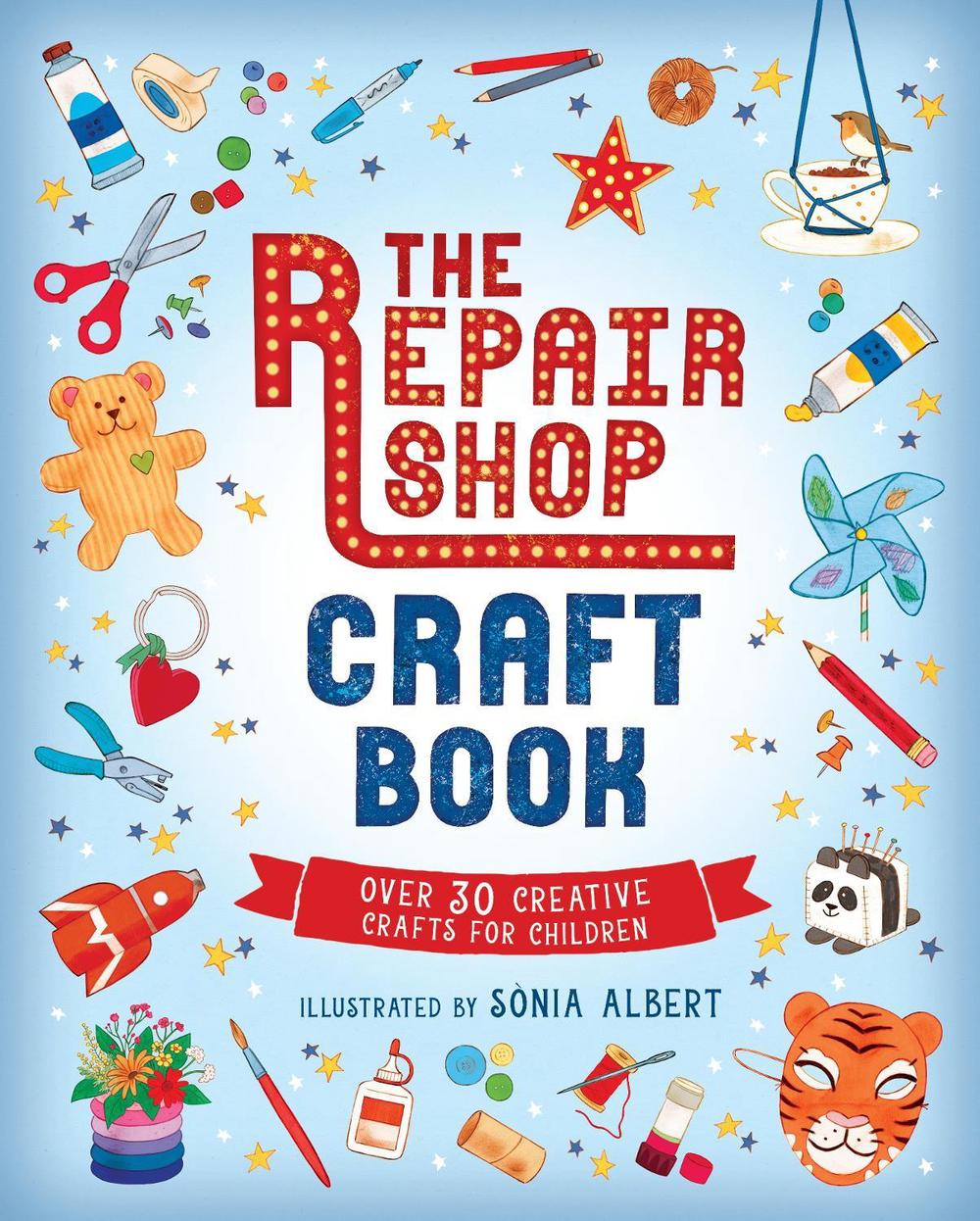 The Repair Shop Craft Book: Over 30 Creative Crafts for Children by ...