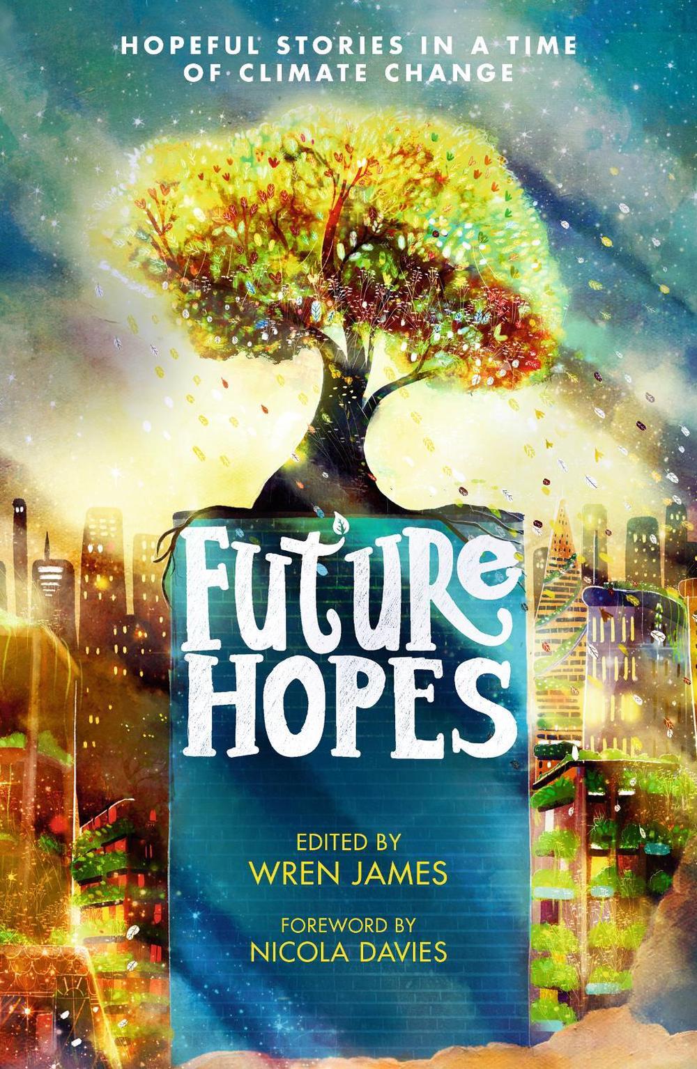 Future Hopes: Hopeful stories in a time of climate change by Nicola Davies - ISBN: 9781529507997