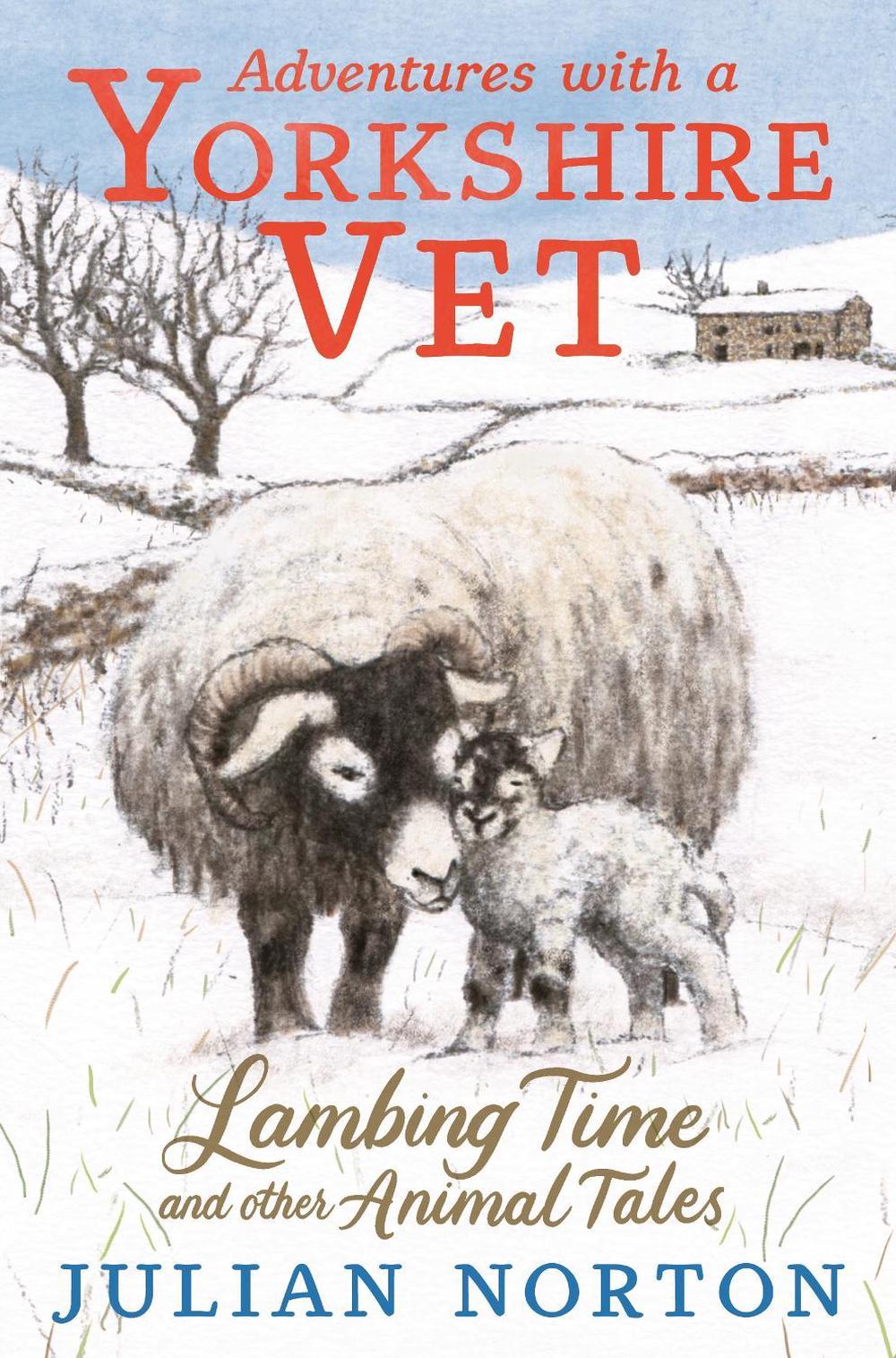 Adventures with a Yorkshire Vet: Lambing Time and Other Animal Tales by Julian Norton - ISBN: 9781529509984