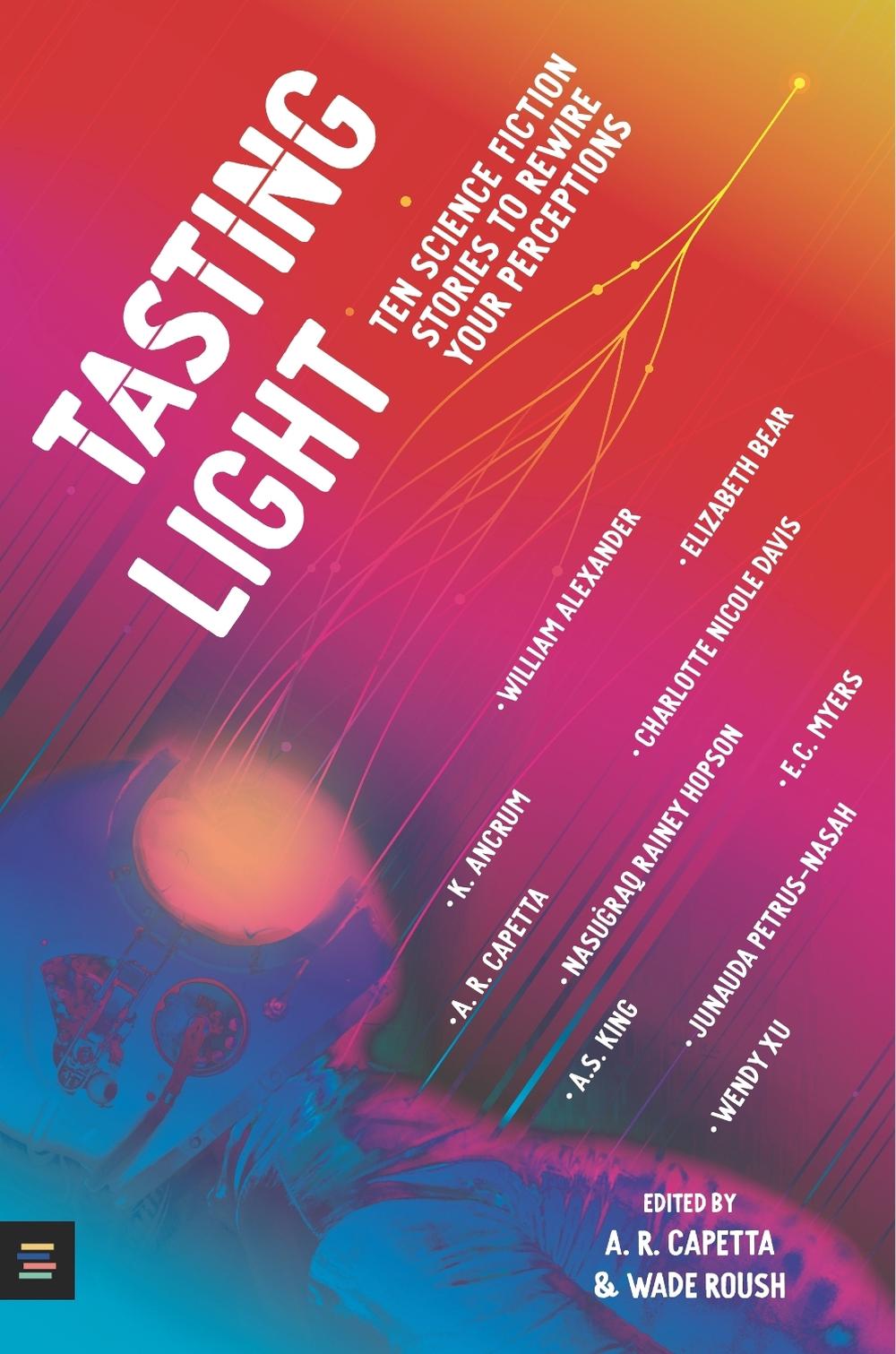 Tasting Light: Ten Science Fiction Stories to Rewire Your Perceptions by A.R. Capetta - ISBN: 9781529510966