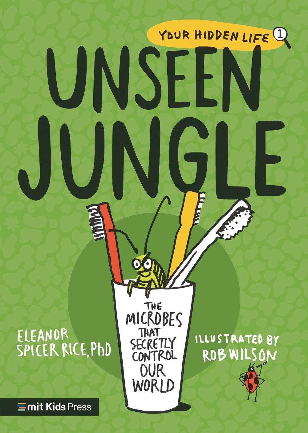 Unseen Jungle: The Microbes That Secretly Control Our World, 9781529512144