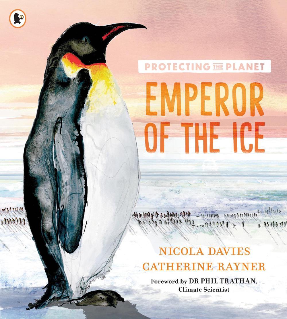 Protecting the Planet: Emperor of the Ice by Nicola Davies - ISBN: 9781529514414