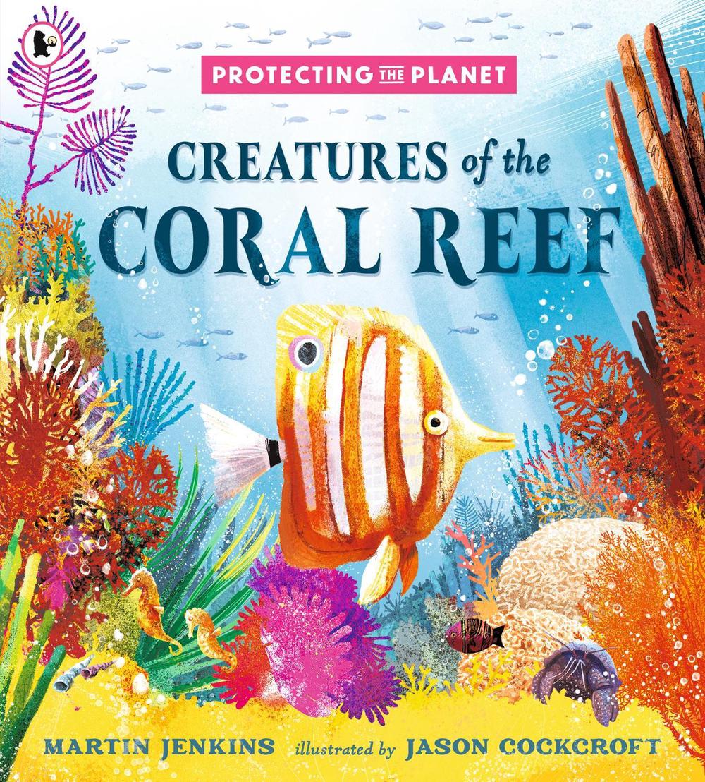 Protecting the Planet: Creatures of the Coral Reef by Martin Jenkins - ISBN: 9781529516289