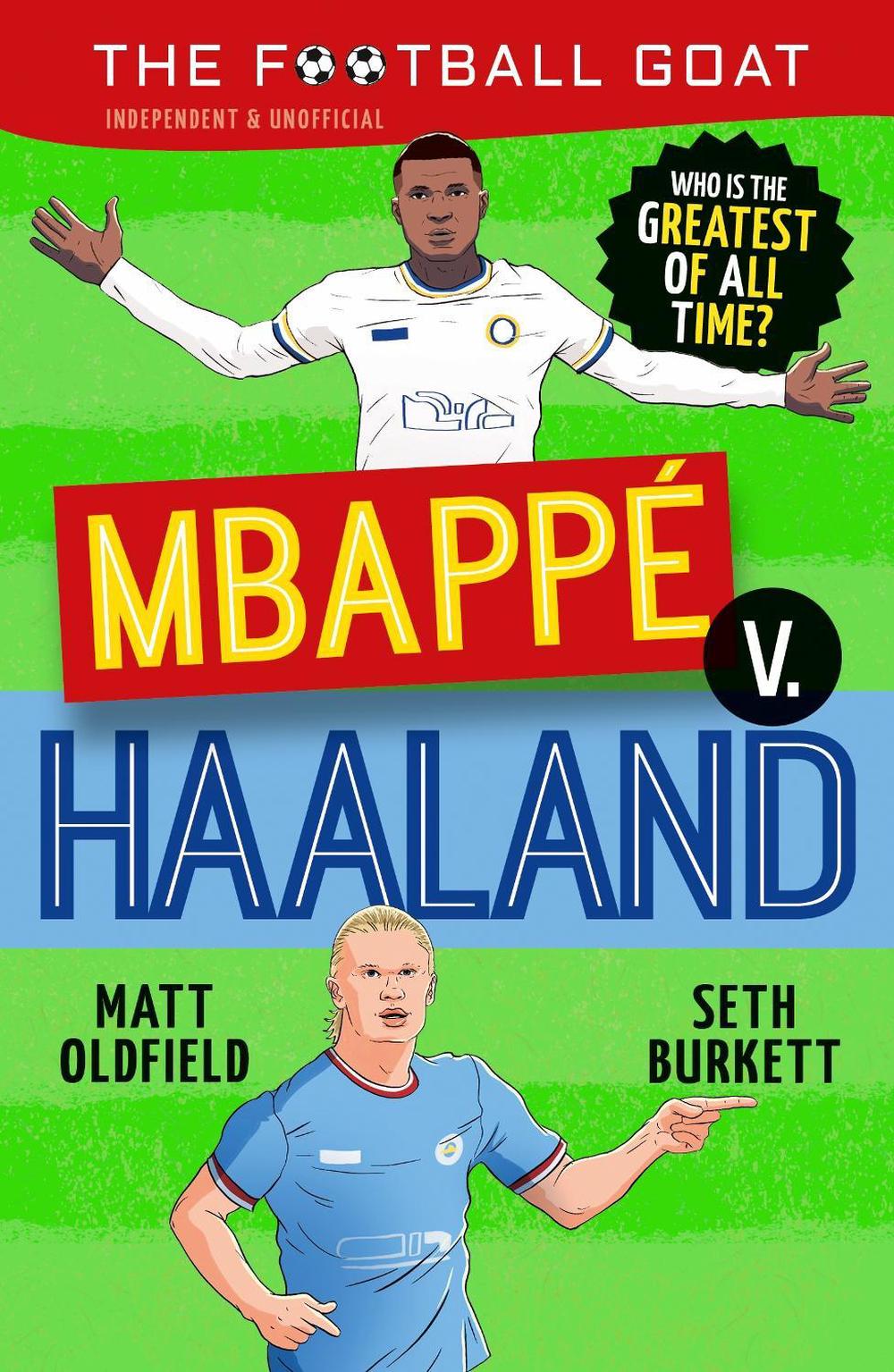 The Football GOAT: Mbappé v. Haaland: Who is the greatest of all time?, 9781529521115