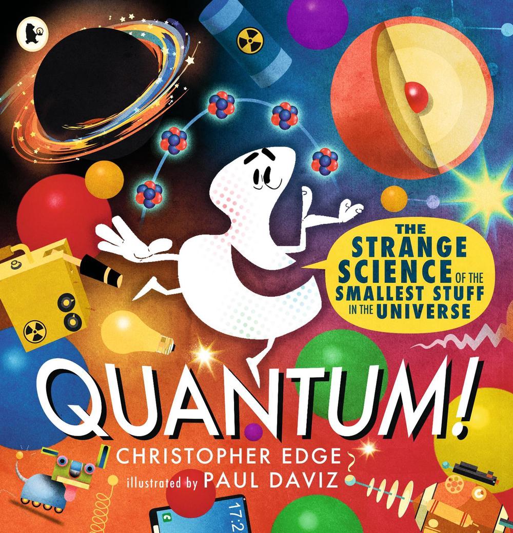 Quantum! The Strange Science of the Smallest Stuff in the Universe by Christopher Edge - ISBN: 9781529523270