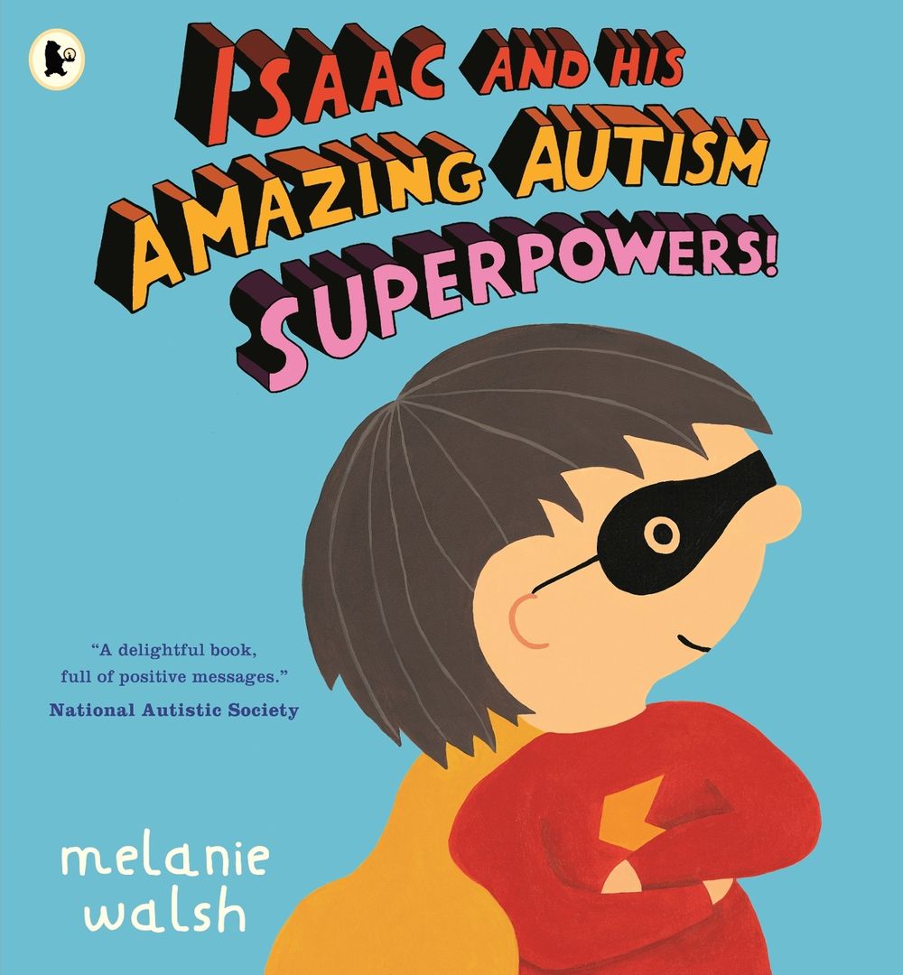 Isaac and His Amazing Autism Superpowers! by Melanie Walsh - ISBN: 9781529525427