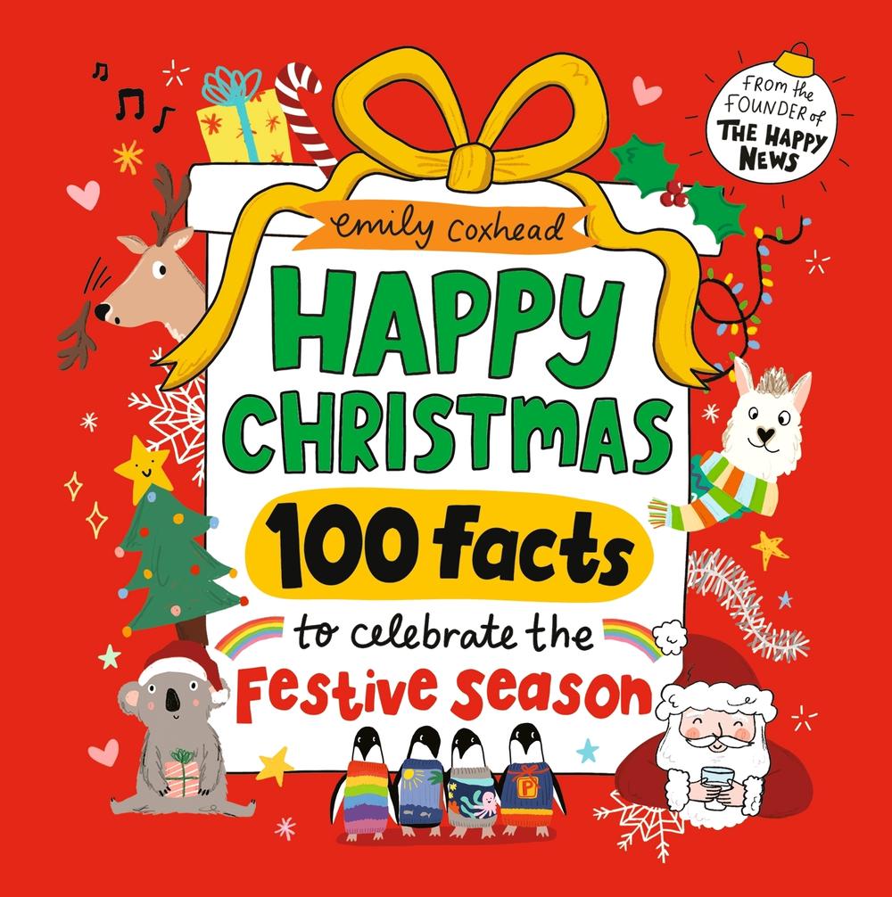 Happy Christmas: 100 Facts to Celebrate the Festive Season by Emily Coxhead - ISBN: 9781529533927