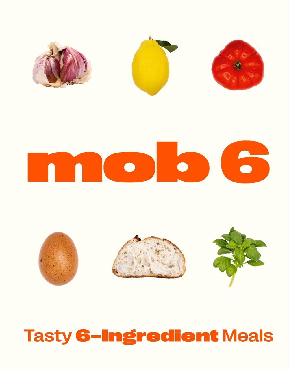 Mob 6: Tasty 6-Ingredient Meals by Mob - ISBN: 9781529902266