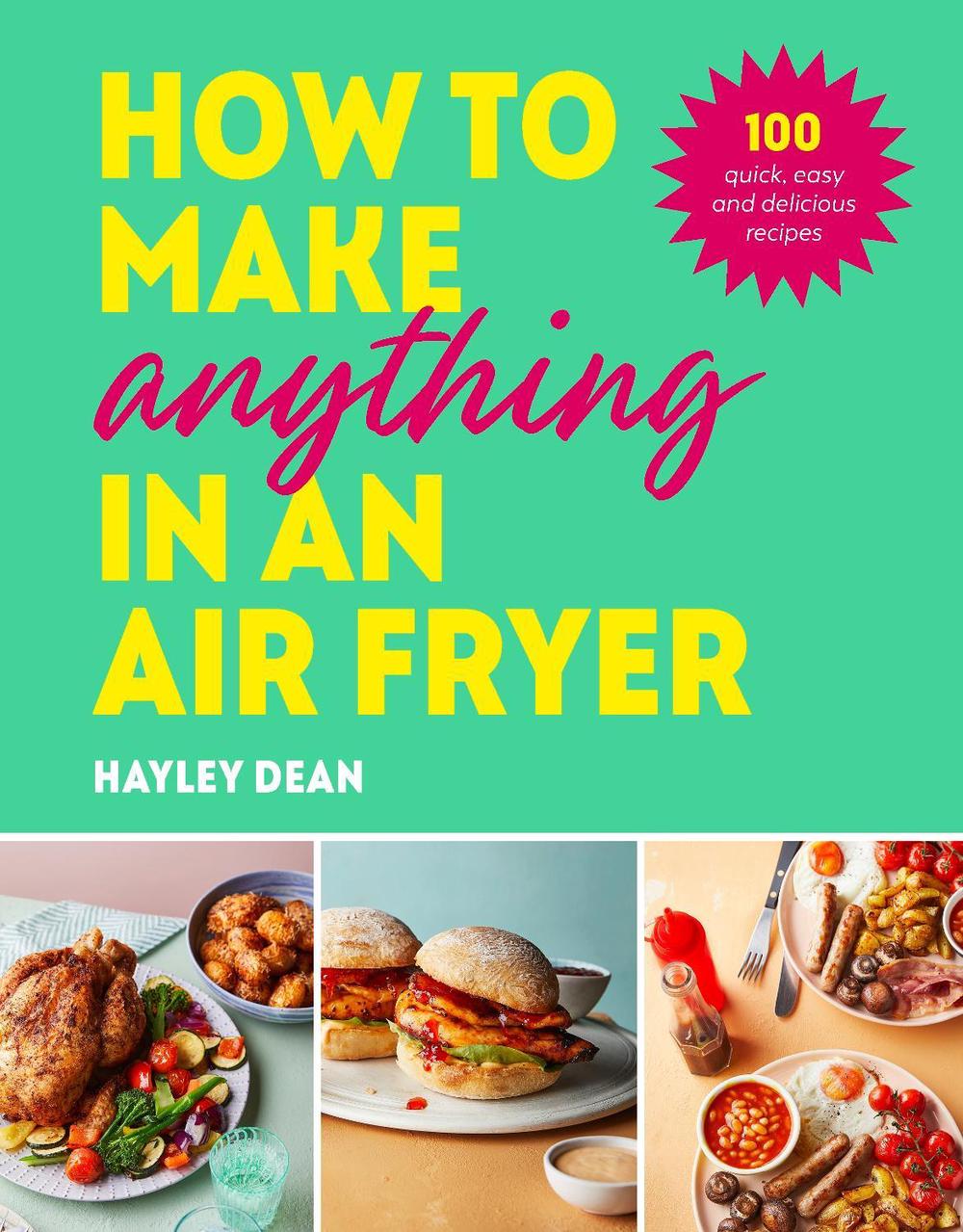 How to Make Anything in an Air Fryer by Hayley Dean - ISBN: 9781529915723