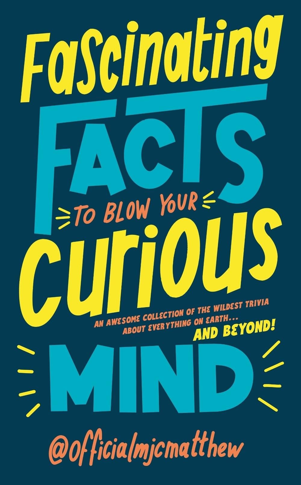 Fascinating Facts to Blow Your Curious Mind by MJC Matthew - ISBN: 9781529917147