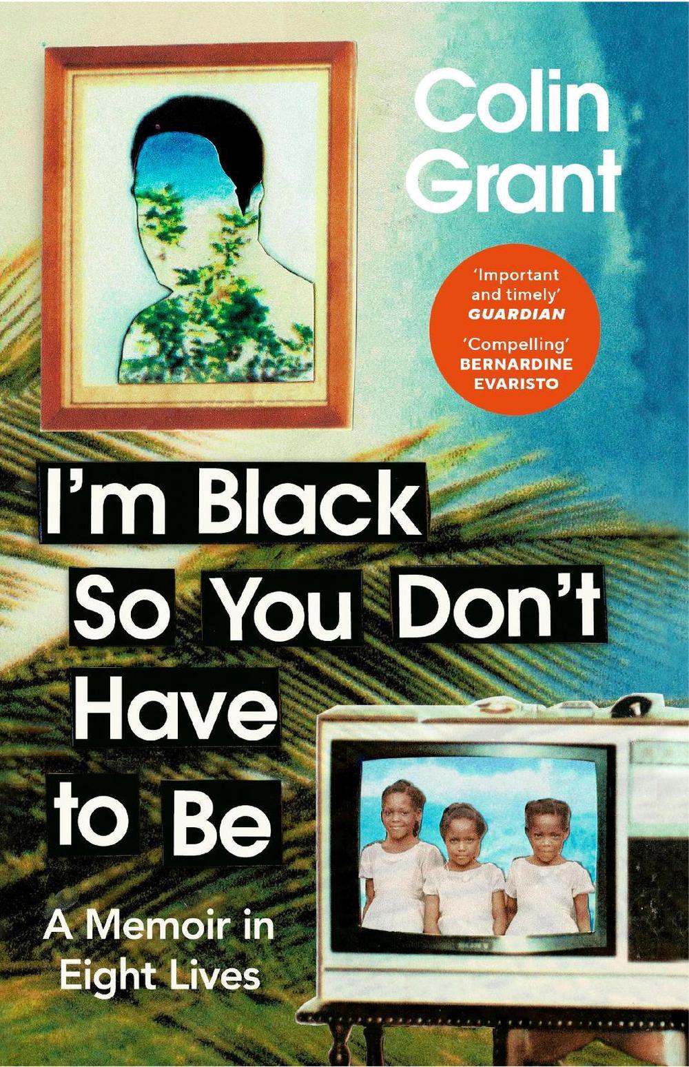 I'm Black So You Don't Have to Be by Colin Grant - ISBN: 9781529918366
