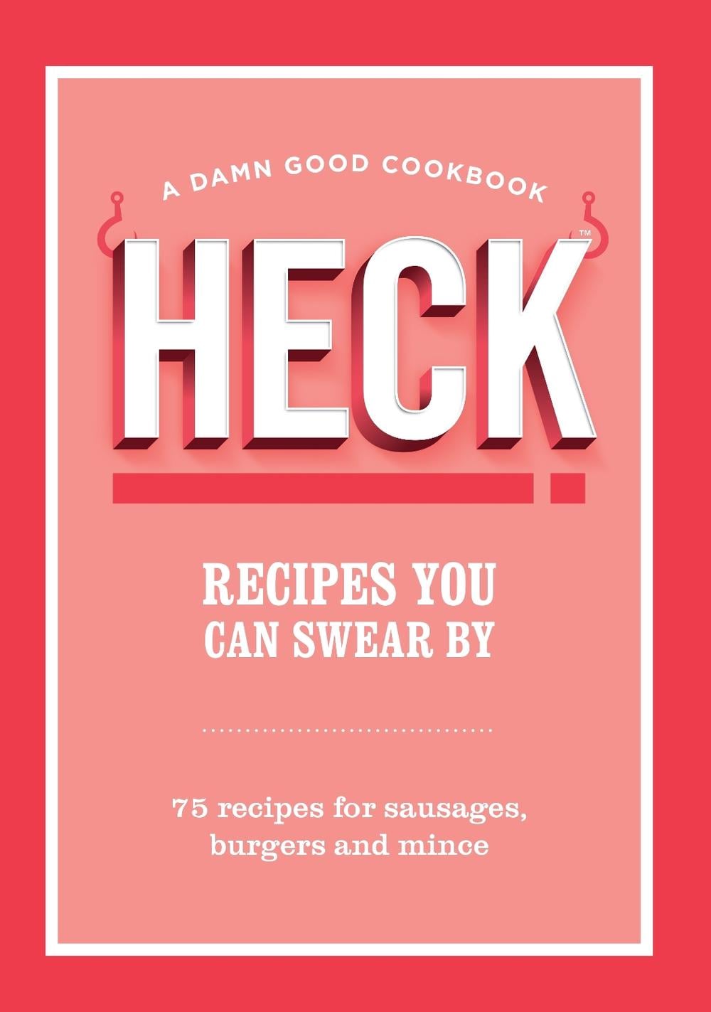 HECK! Recipes You Can Swear By by HECK! - ISBN: 9781529921816