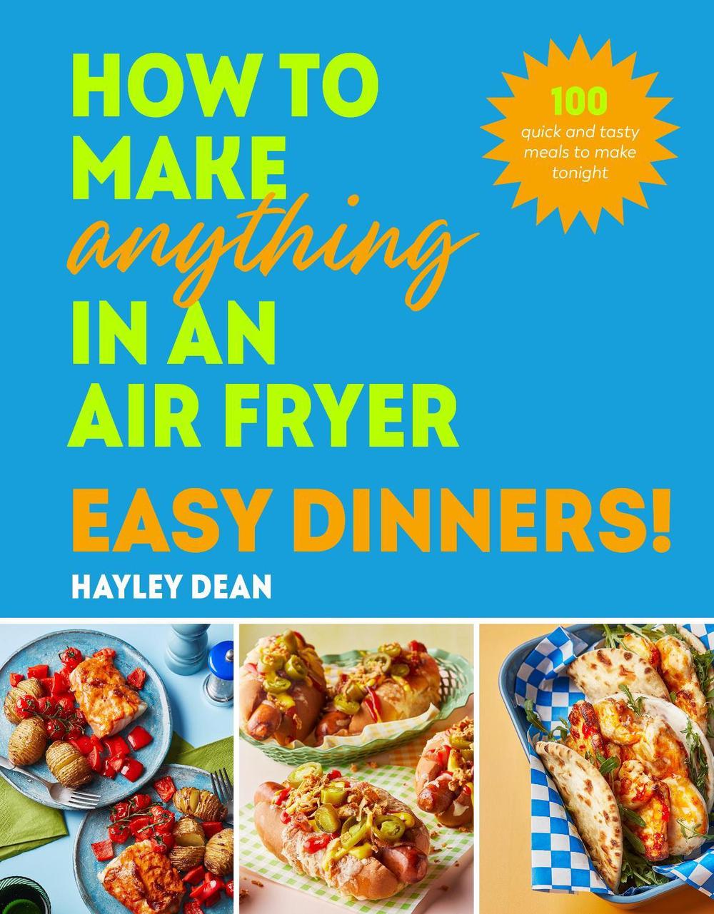 How to Make Anything in an Air Fryer: Easy Dinners!, 9781529940039