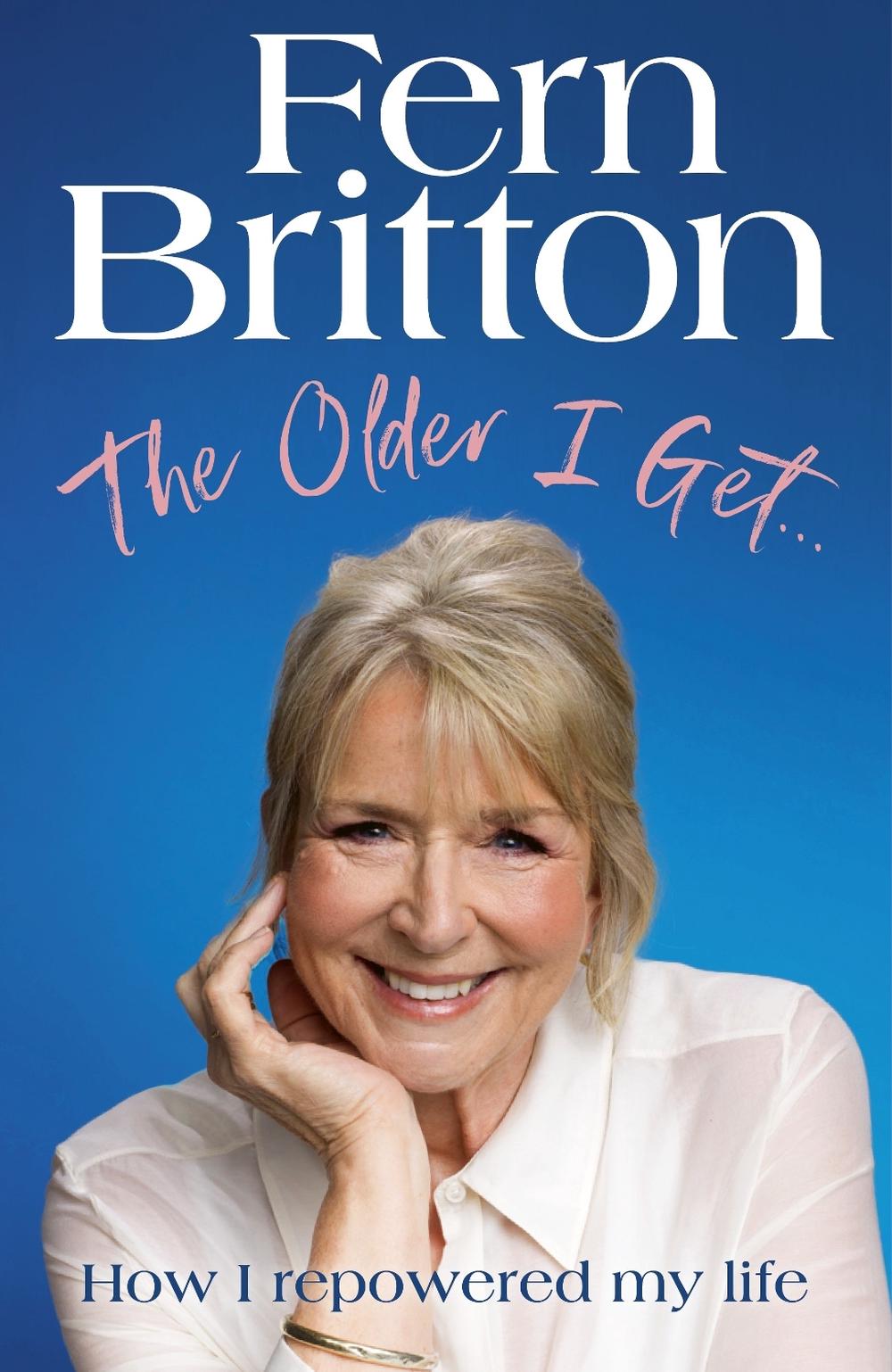 The Older I Get… by Fern Britton - ISBN: 9781529940503