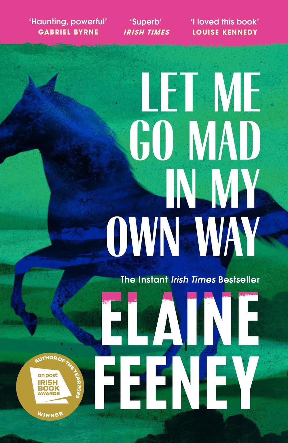 Let Me Go Mad in My Own Way by Elaine Feeney - ISBN: 9781529967463