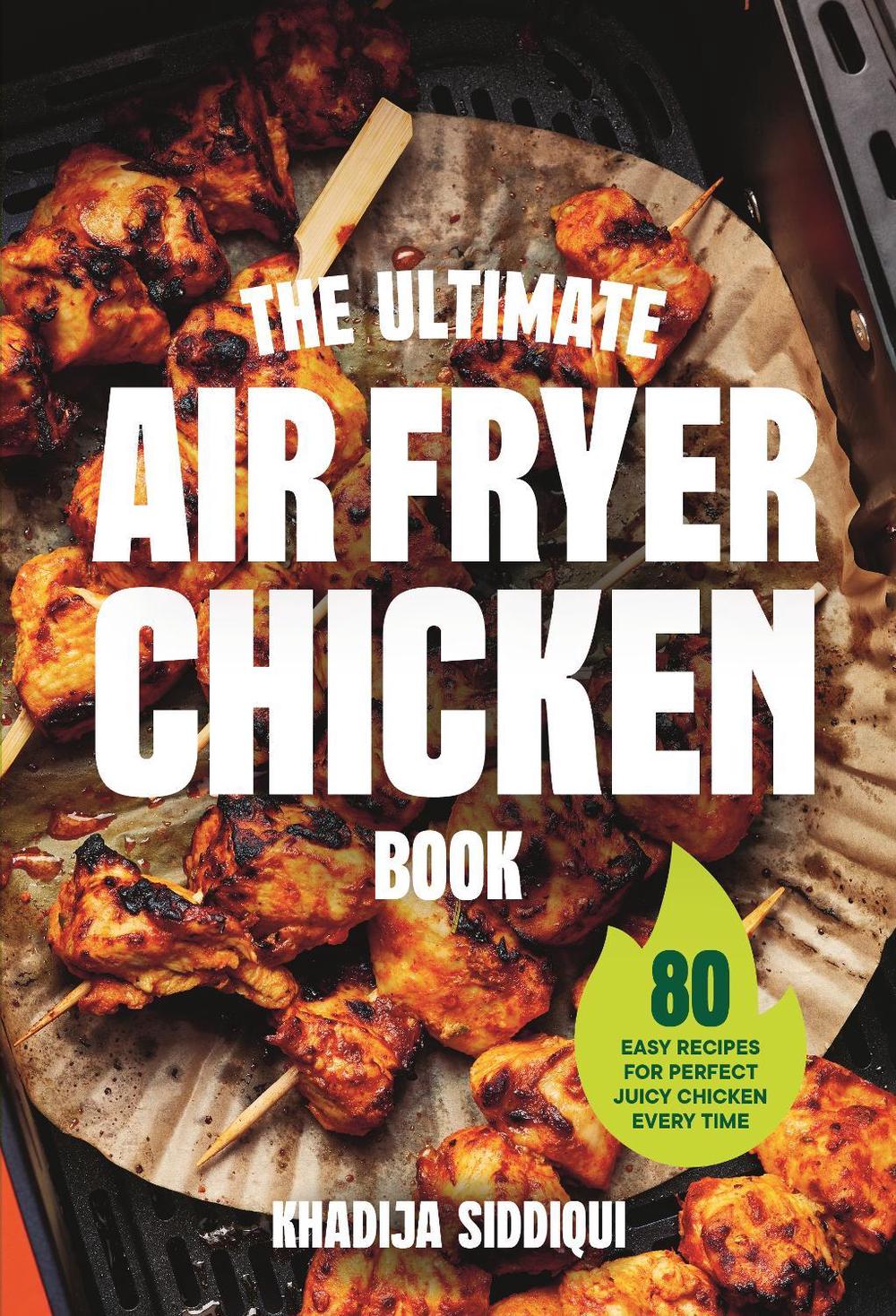 The Ultimate Air Fryer Chicken Book by Khadija Siddiqui - ISBN: 9781529981261