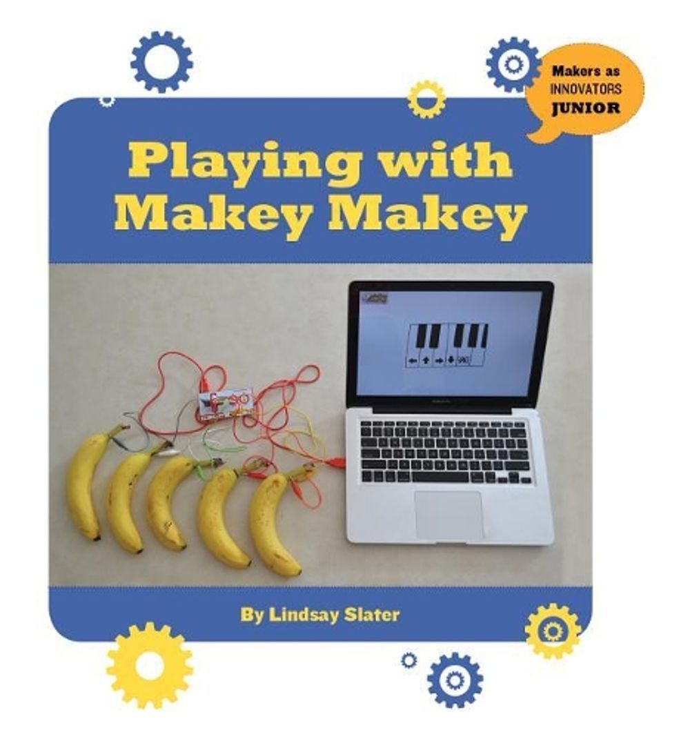 Playing with Makey Makey by Lindsay Slater - ISBN: 9781534108769