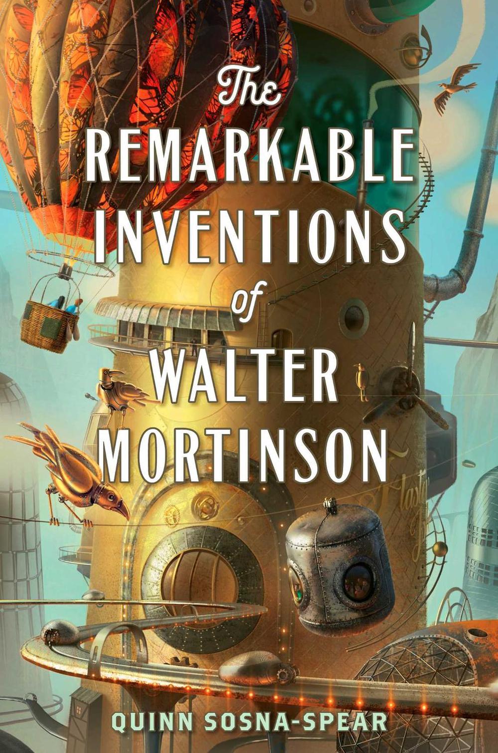 The Remarkable Inventions of Walter Mortinson by Quinn Sosna-Spear - ISBN: 9781534420816