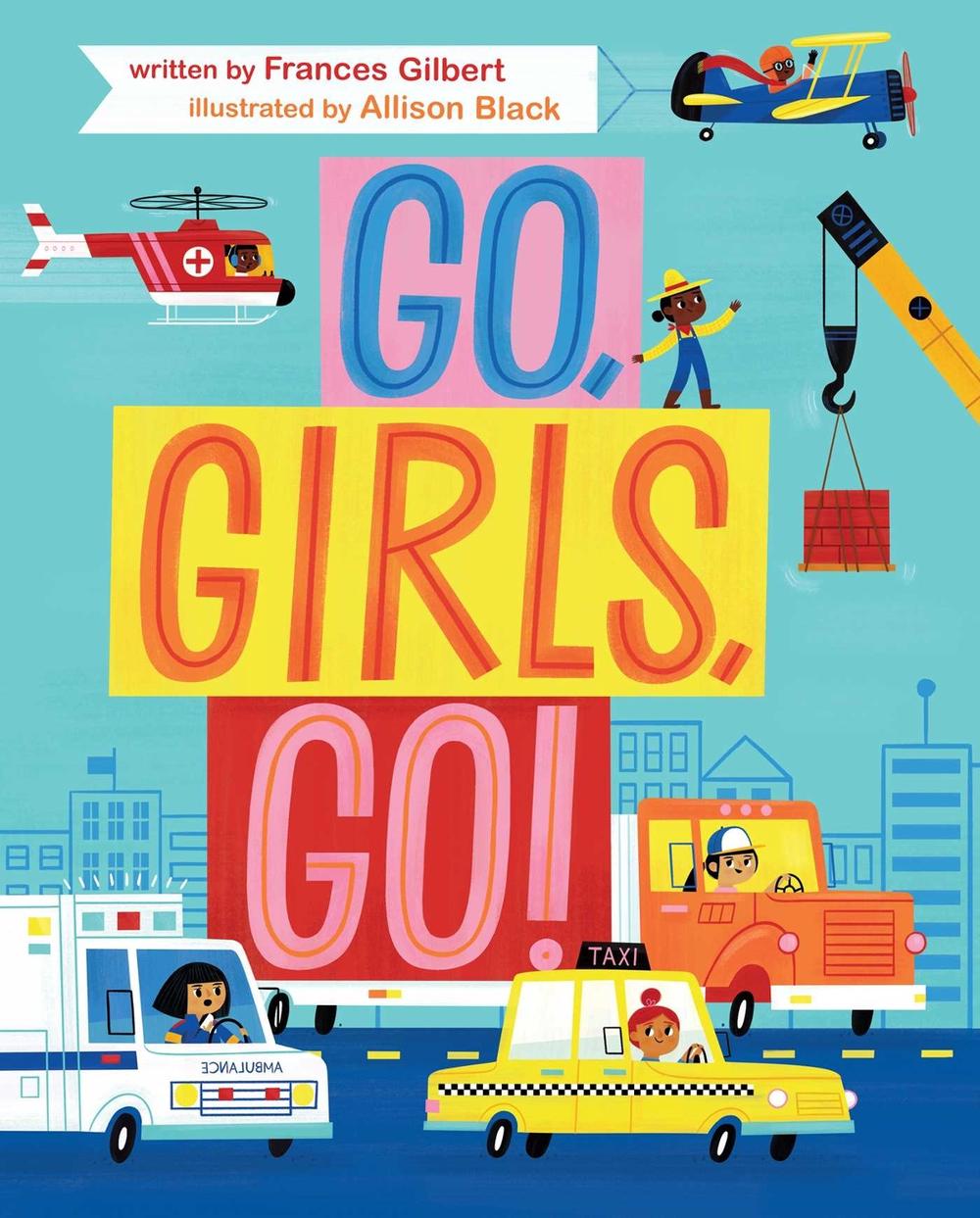 Go, Girls, Go! by Frances Gilbert - ISBN: 9781534424821
