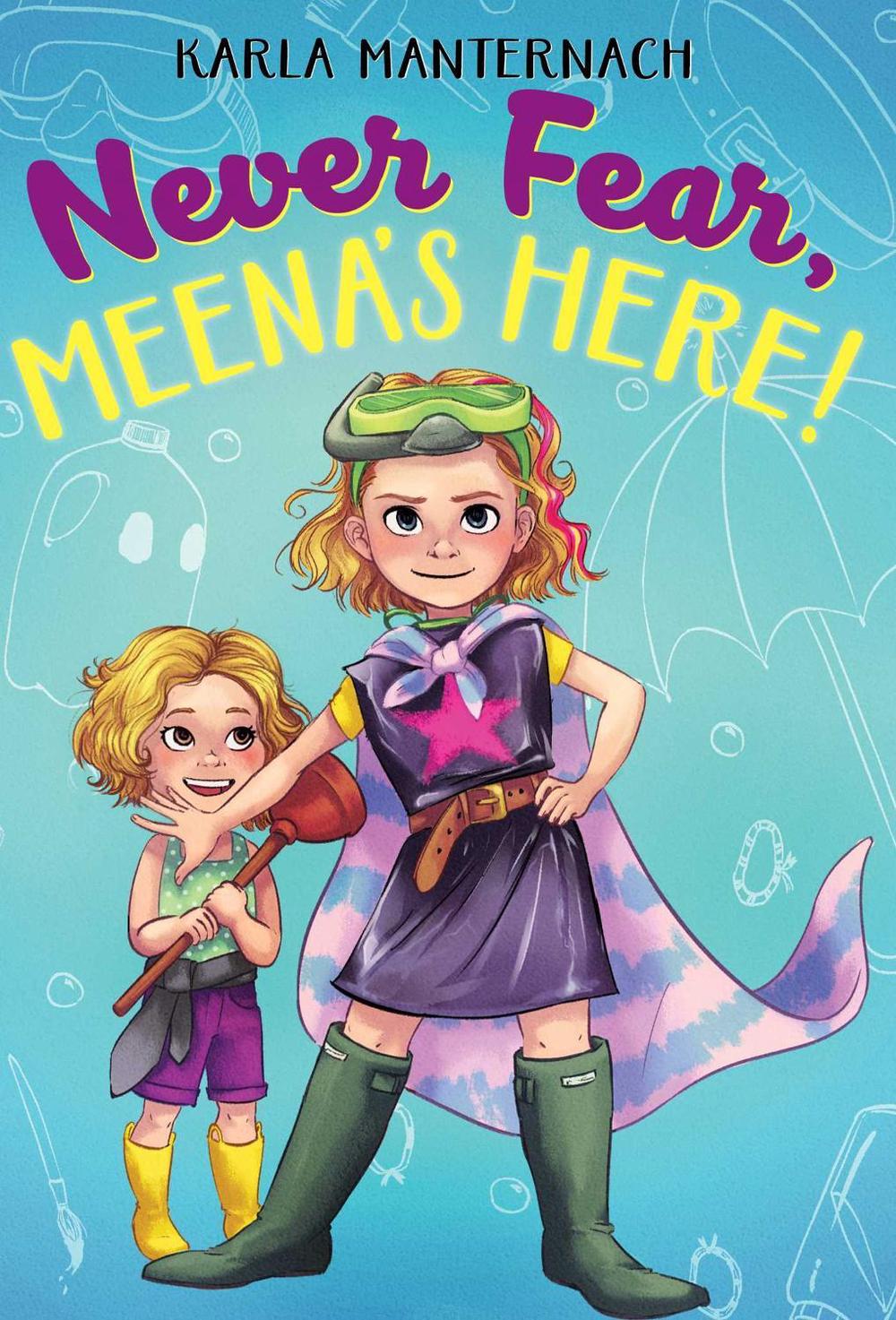 Never Fear, Meena's Here! by Karla Manternach - ISBN: 9781534428201