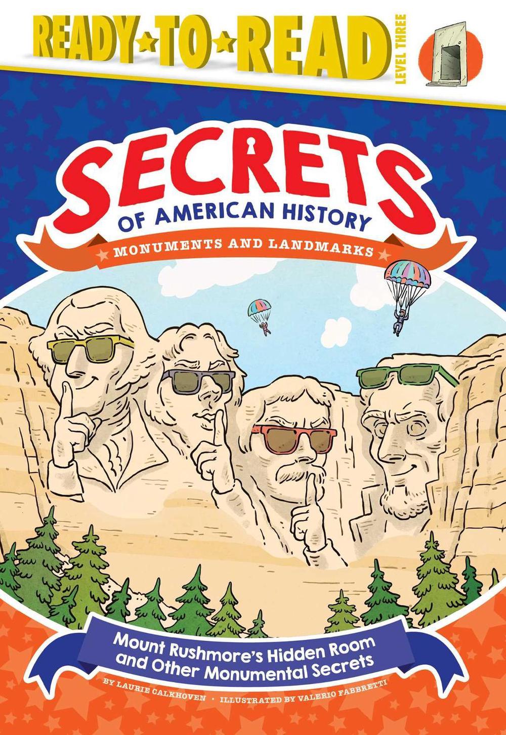 Mount Rushmore's Hidden Room and Other Monumental Secrets by Laurie Calkhoven - ISBN: 9781534429253