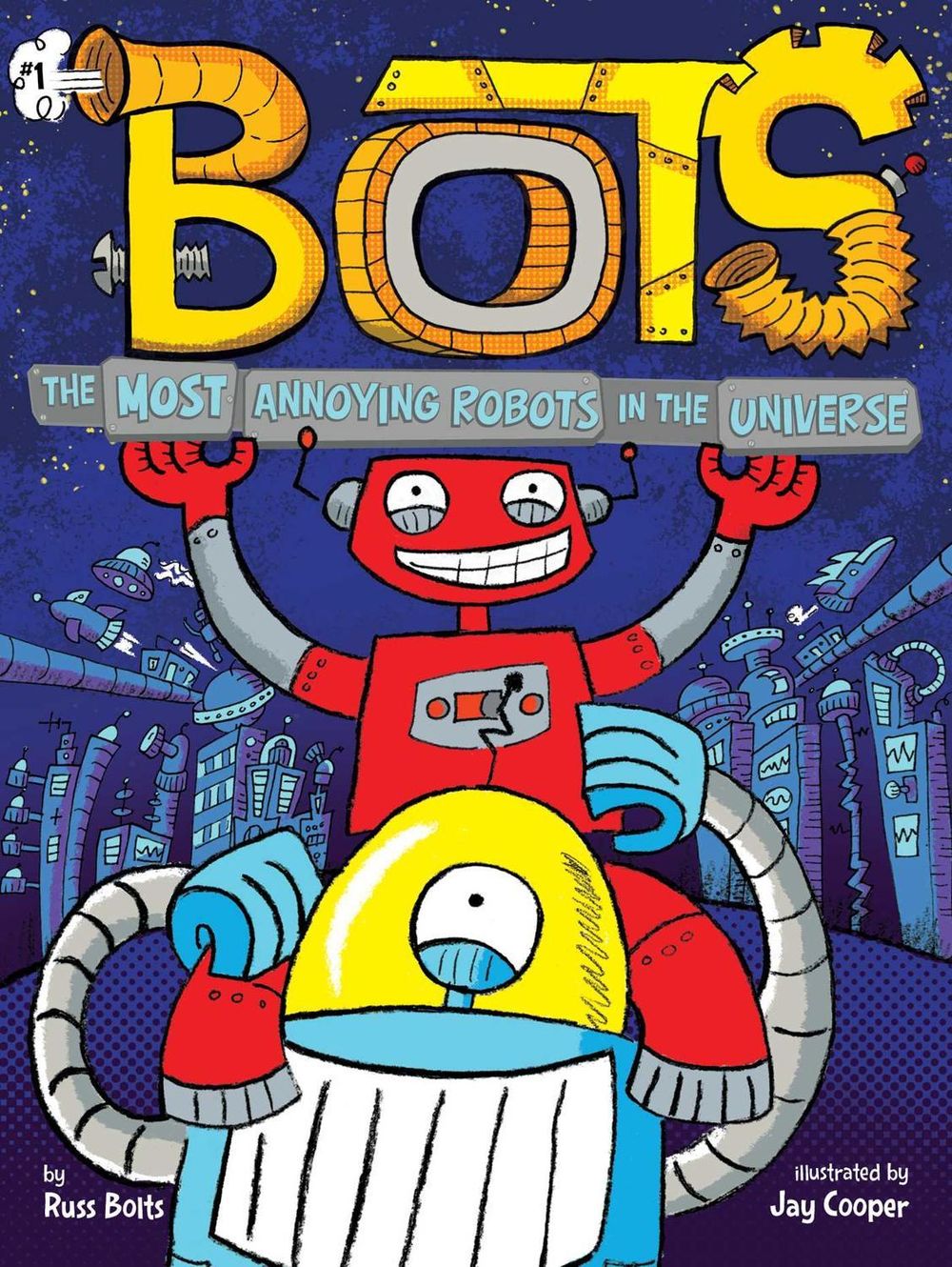 The Most Annoying Robots in the Universe by Russ Bolts - ISBN: 9781534436886