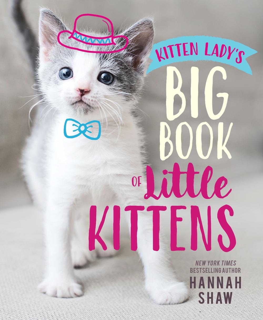 Kitten Lady's Big Book of Little Kittens by Hannah Shaw - ISBN: 9781534438941