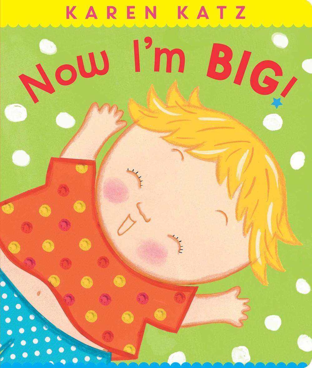 Now I'm Big! by Karen Katz - ISBN: 9781534443068