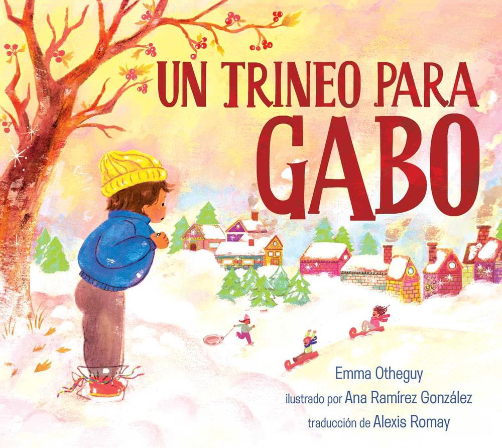 Un trineo para Gabo (A Sled for Gabo) by Emma Otheguy - ISBN: 9781534445833