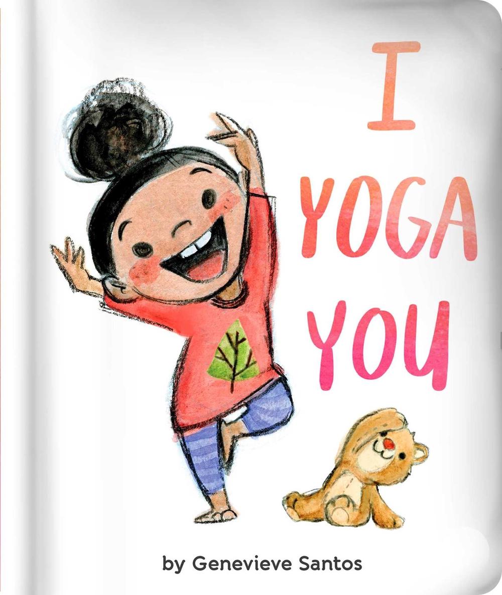 I Yoga You by Genevieve Santos - ISBN: 9781534454897