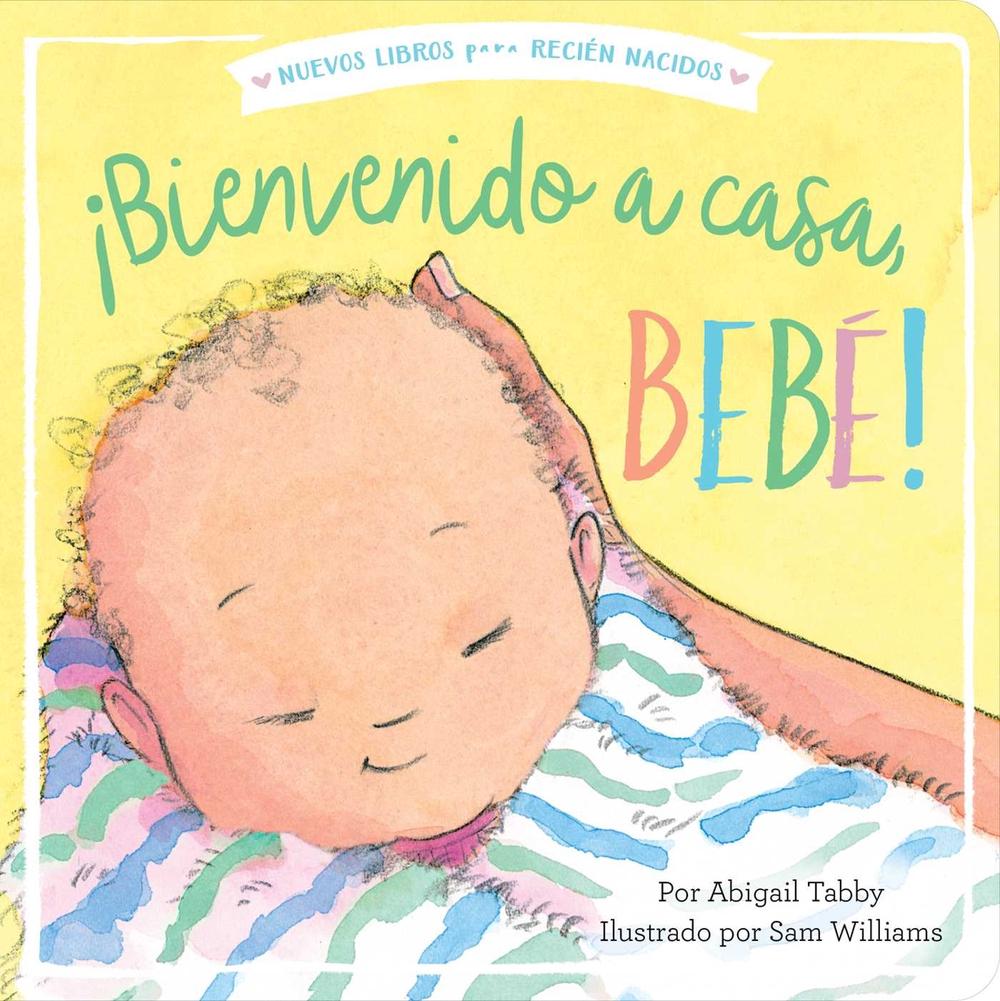 ¡Bienvenido a casa, bebé! (Welcome Home, Baby!) by Abigail Tabby - ISBN: 9781534455573