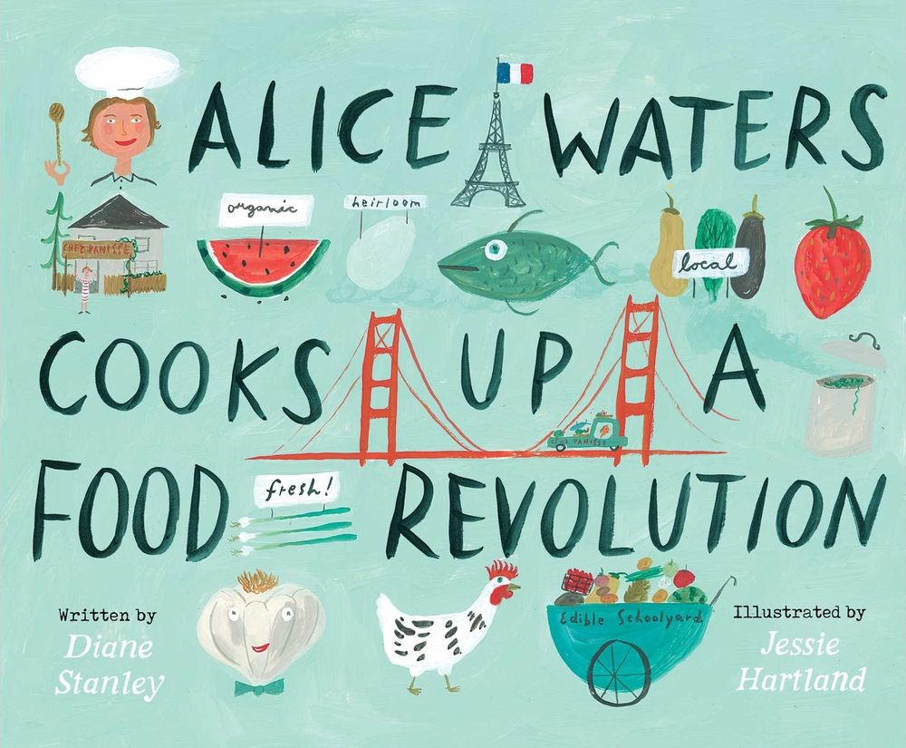 Alice Waters Cooks Up a Food Revolution by Diane Stanley - ISBN: 9781534461406