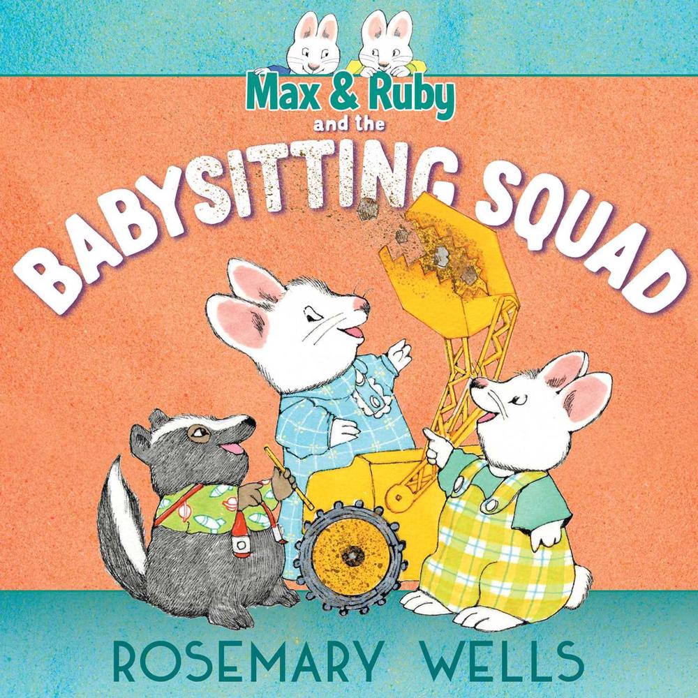 Max & Ruby and the Babysitting Squad by Rosemary Wells - ISBN: 9781534463288
