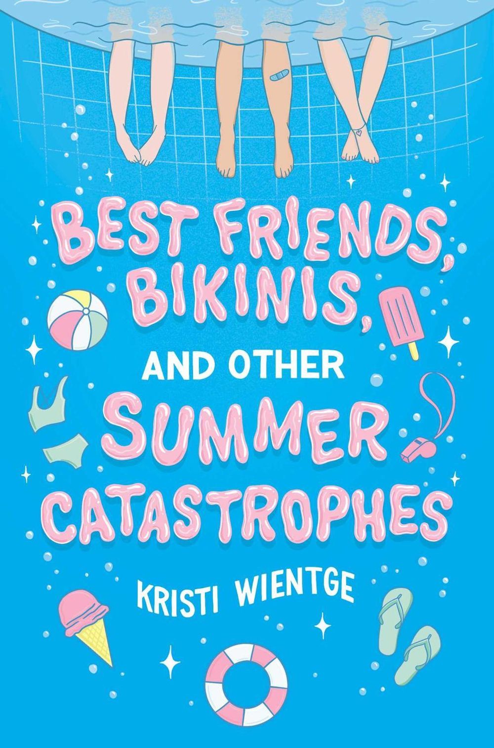Best Friends, Bikinis, and Other Summer Catastrophes by Kristi Wientge - ISBN: 9781534485020