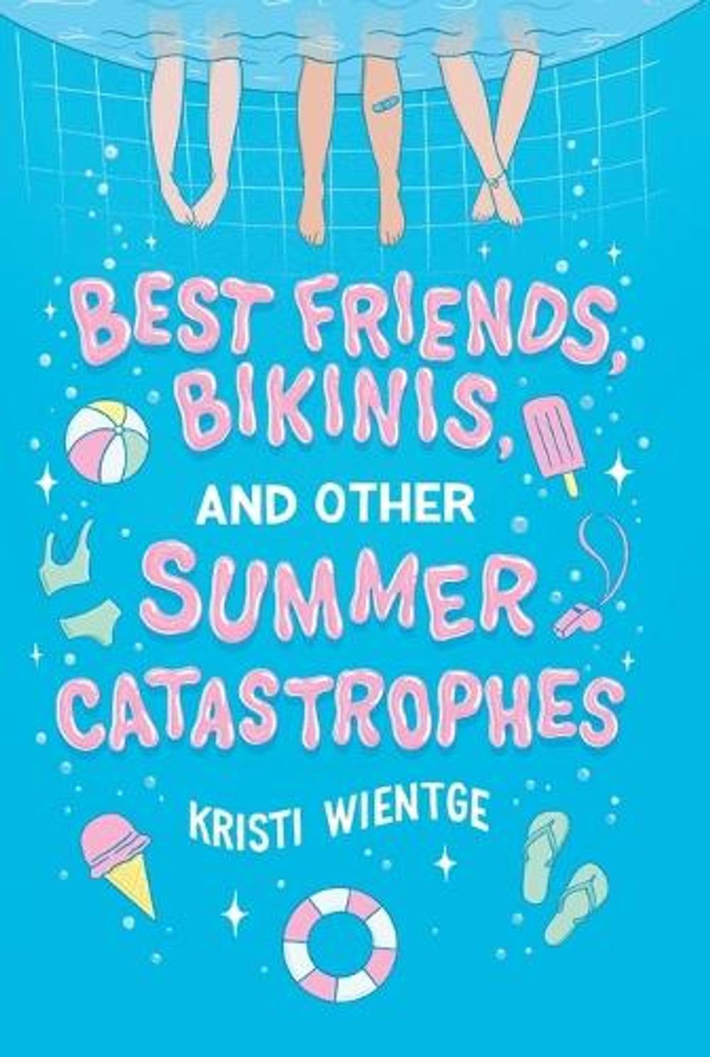 Best Friends, Bikinis, and Other Summer Catastrophes by Kristi Wientge - ISBN: 9781534485037