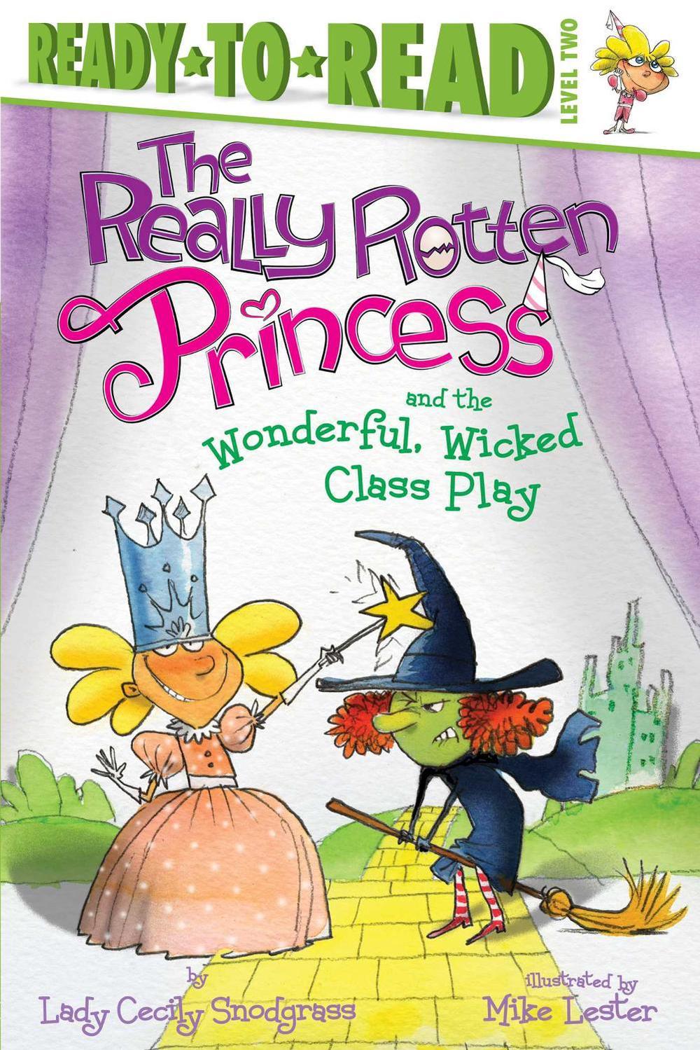 The Really Rotten Princess and the Wonderful, Wicked Class Play by Lady Cecily Snodgrass - ISBN: 9781534486188