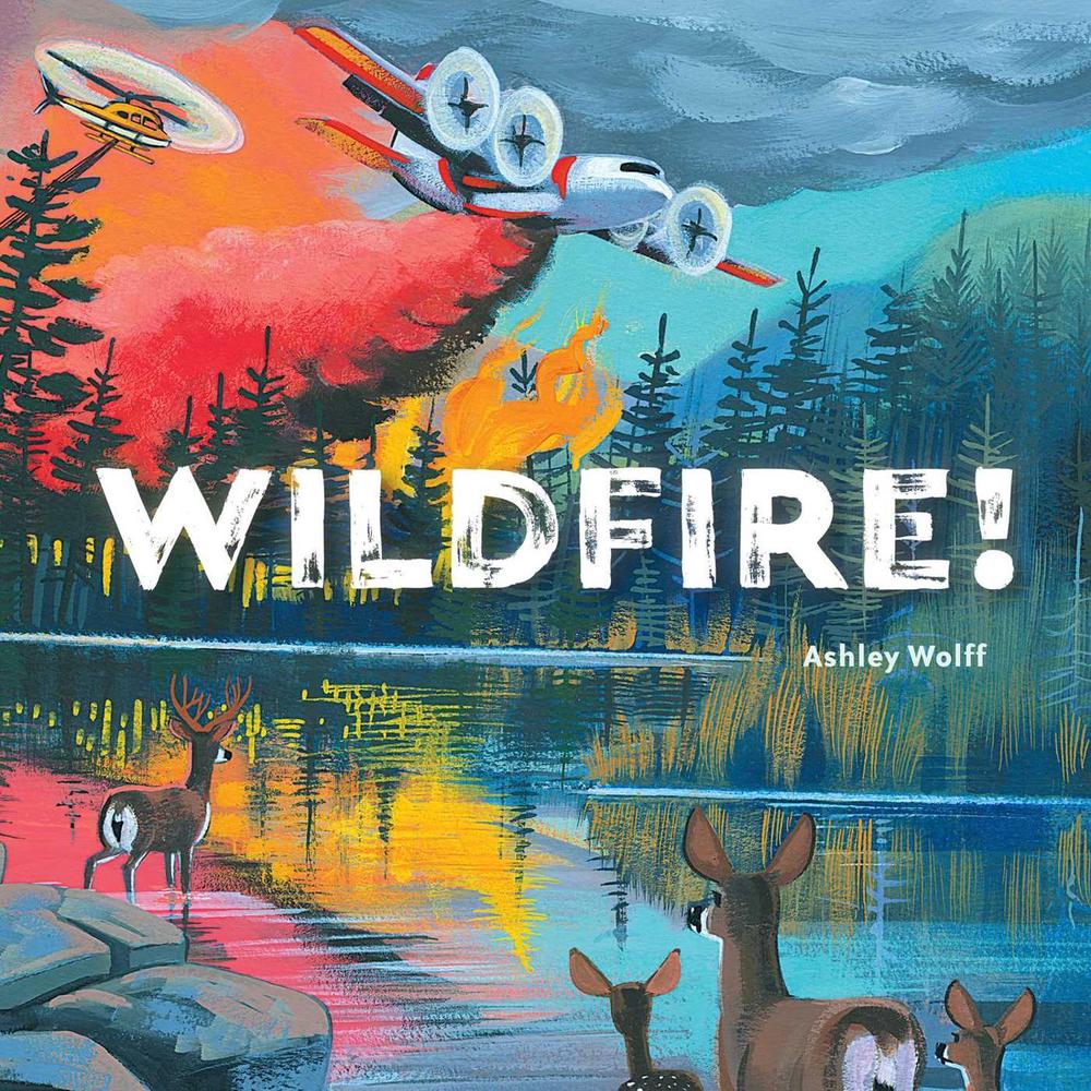 Wildfire! by Ashley Wolff - ISBN: 9781534487734