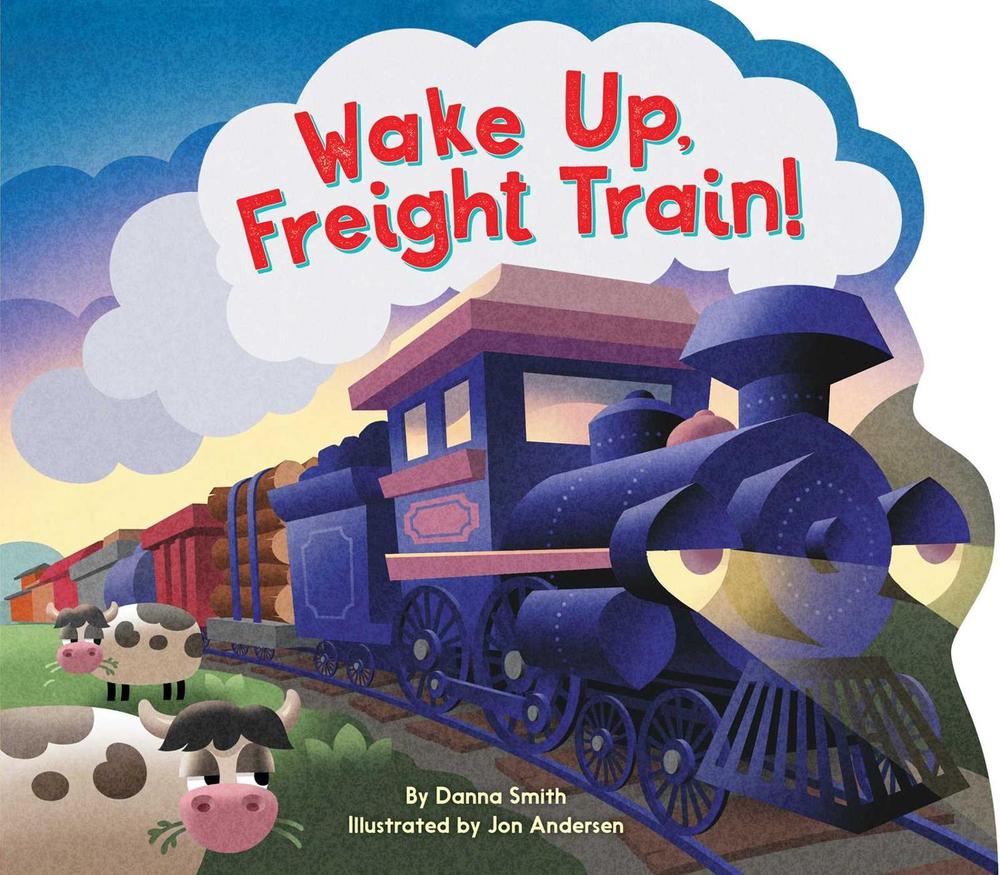 Wake Up, Freight Train! by Danna Smith - ISBN: 9781534492516
