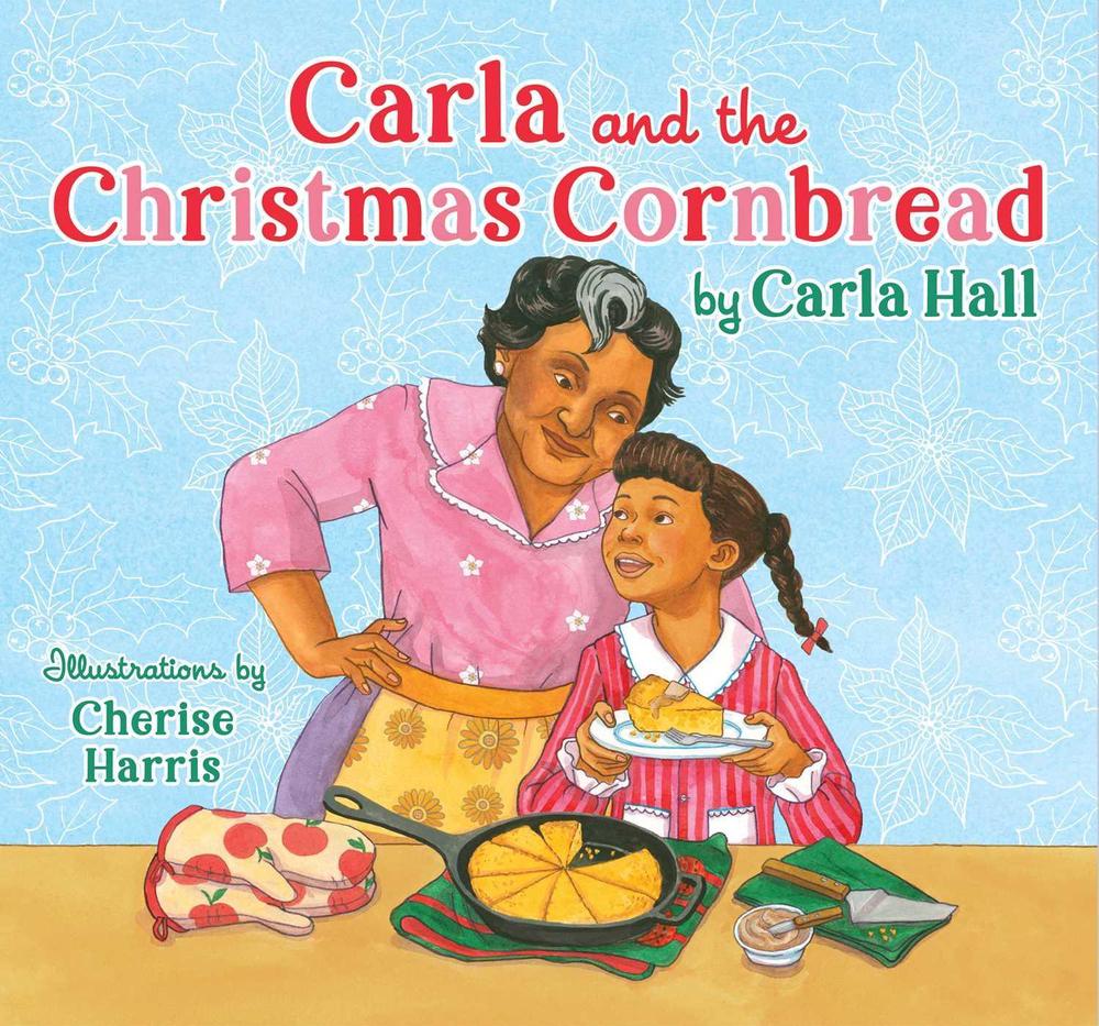 Carla and the Christmas Cornbread by Carla Hall - ISBN: 9781534494695