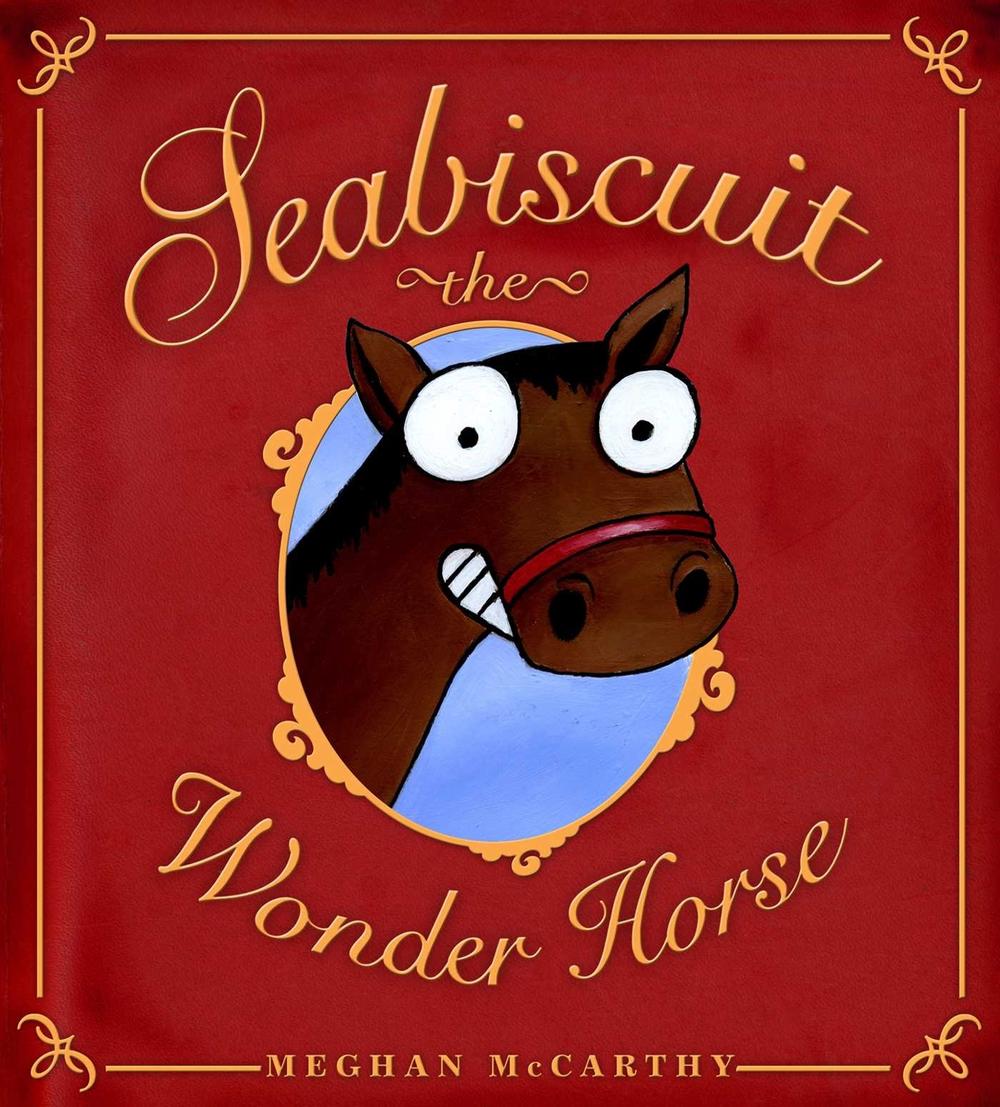 Seabiscuit the Wonder Horse by Meghan McCarthy - ISBN: 9781534495777