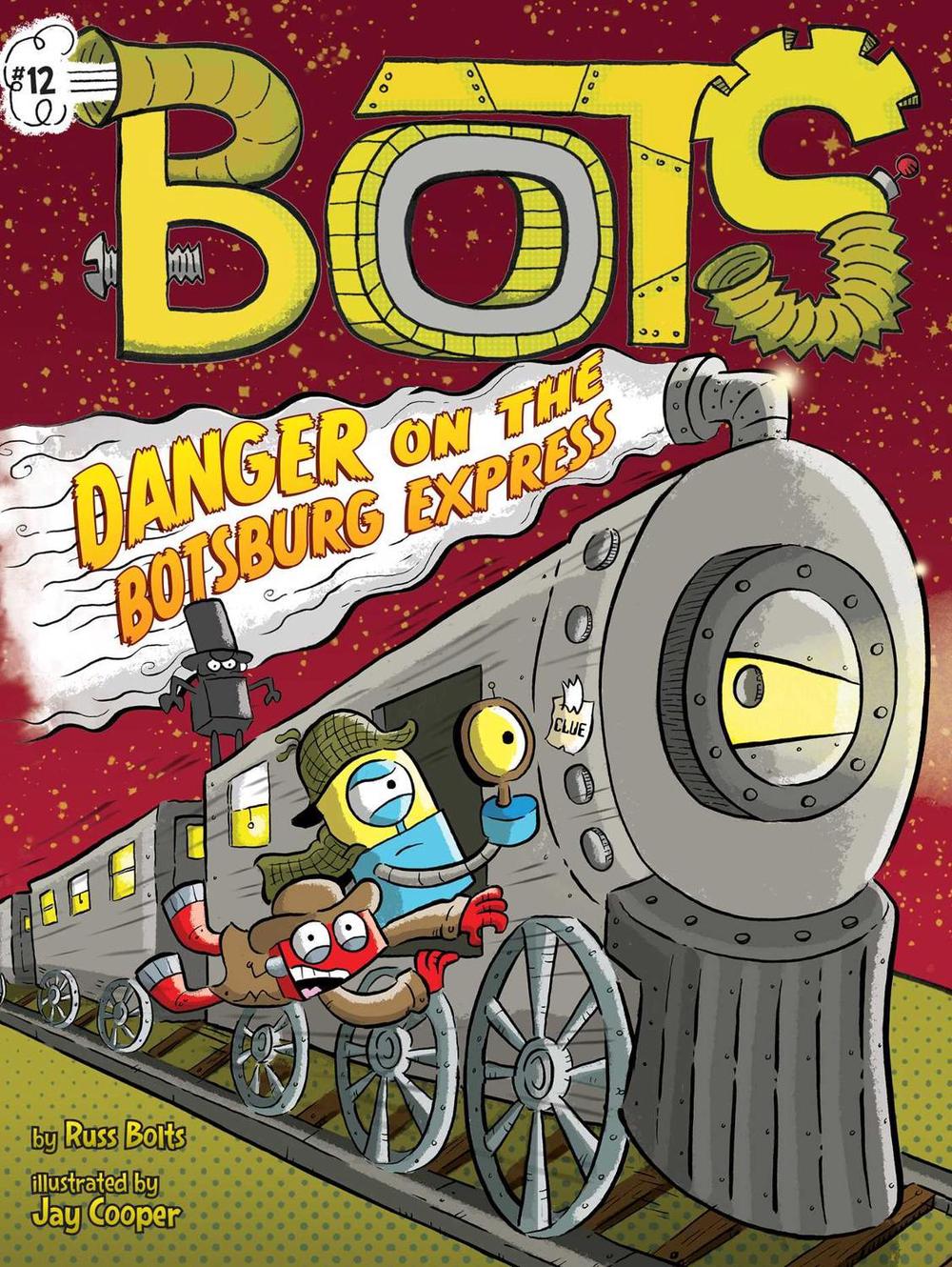 Danger on the Botsburg Express by Russ Bolts - ISBN: 9781534498440