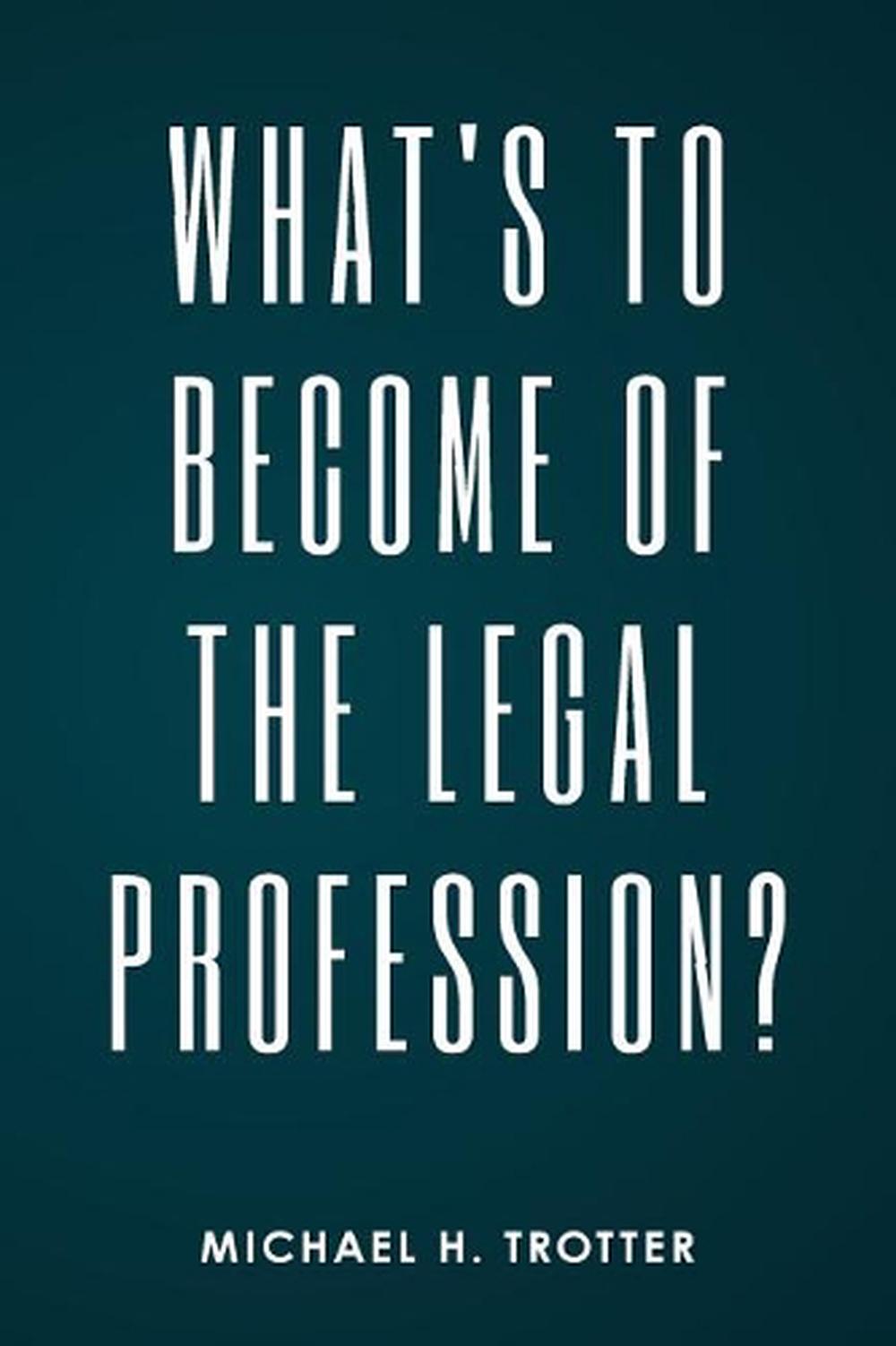 What's to Become of the Legal Profession?, 9781534903692