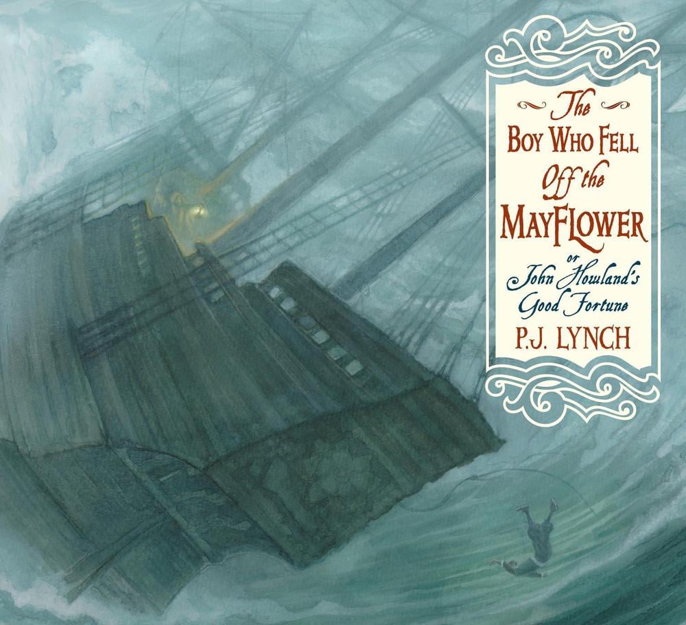 The Boy Who Fell Off the Mayflower, or John Howland’s Good Fortune by P.J. Lynch - ISBN: 9781536202960